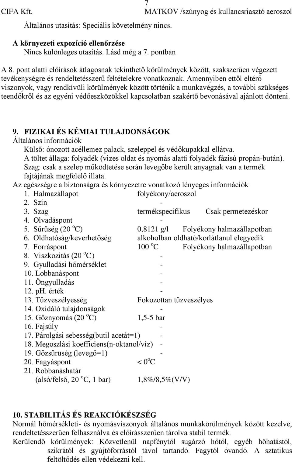 Amennyiben ettől eltérő viszonyok, vagy rendkívüli körülmények között történik a munkavégzés, a további szükséges teendőkről és az egyéni védőeszközökkel kapcsolatban szakértő bevonásával ajánlott