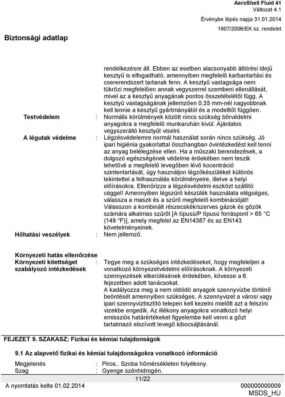 A kesztyű vastagságának jellemzően 0,35 mm-nél nagyobbnak kell lennie a kesztyű gyártmányától és a modelltől függően.