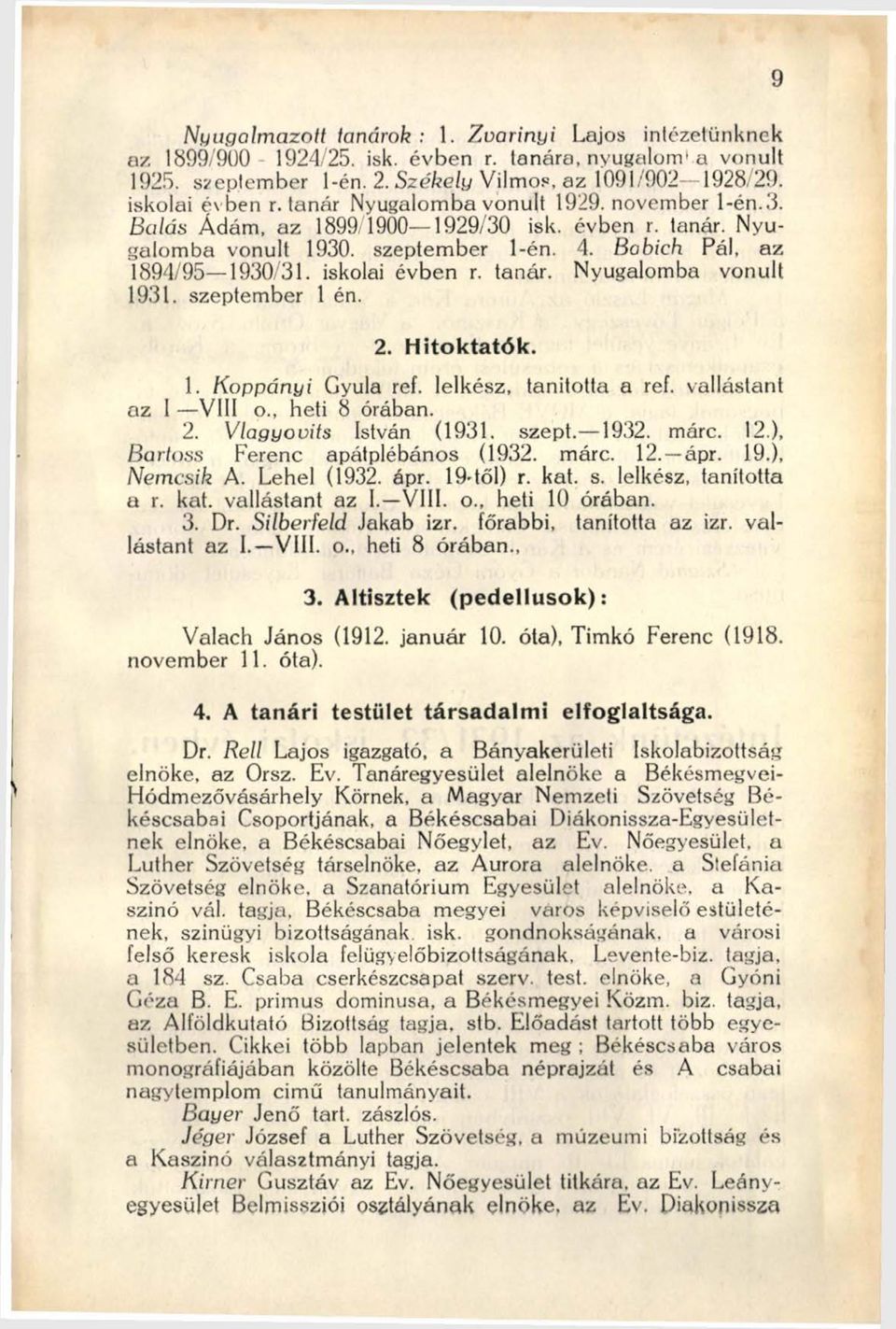 szeptember 1 én. 2. Hitoktatók. 1. Koppányi Gyula ref. lelkész, tanította a ref. vallástant az I V ili o., heti 8 órában. 2. Vlagyovits István (1931. szept. 1932. márc. 12.