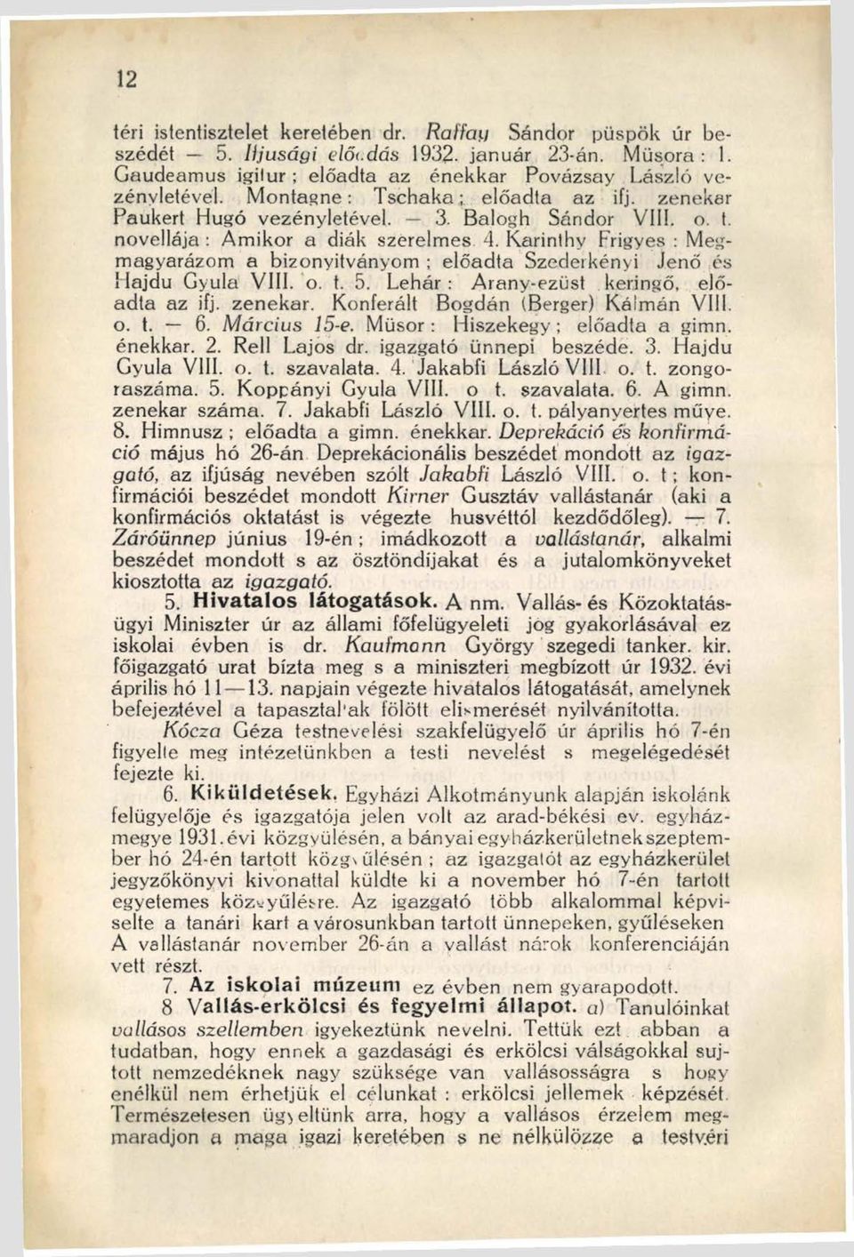 Karinthy Frigyes : Megmagyarázom a bizonyítványom ; előadta Szederkényi Jenő és Hajdú Gyula V ili. o. t. 5. Lehár: Arany-ezüst keringő, előadta az ifj. zenekar. Konferált Bogdán (Berger) Kálmán Vili.