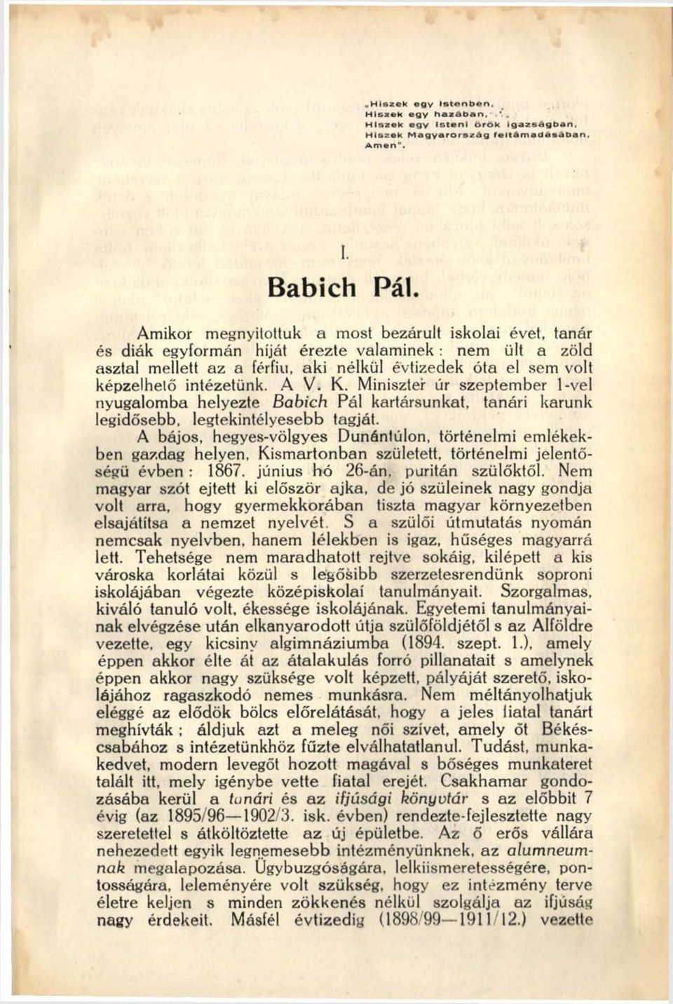 A V. K. Miniszter úr szeptember 1-vel nyugalomba helyezte Babich Pál kartársunkat, tanári karunk legidősebb, legtekintélyesebb tagját.