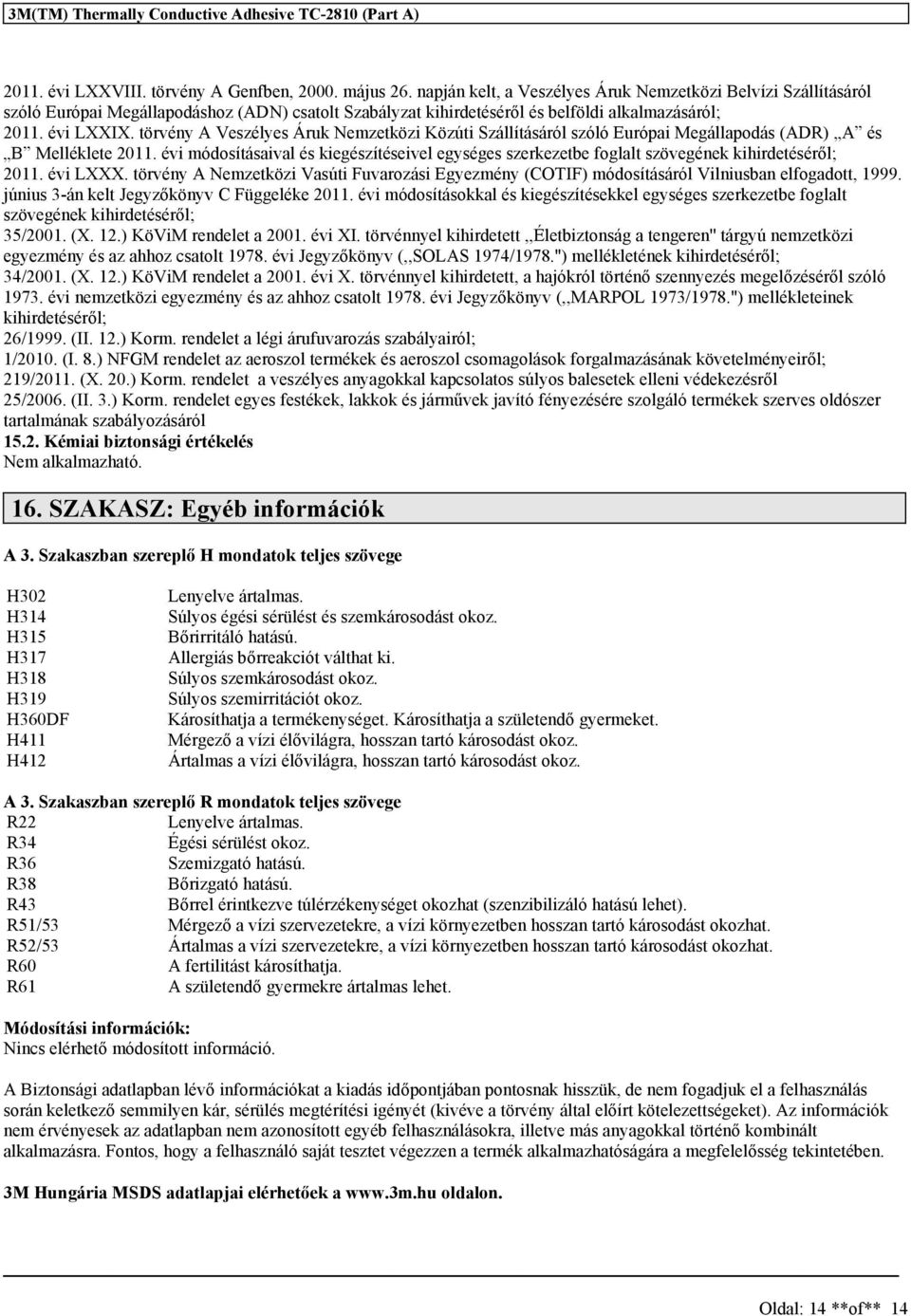 törvény A Veszélyes Áruk Nemzetközi Közúti Szállításáról szóló Európai Megállapodás (ADR) A és B Melléklete 2011.