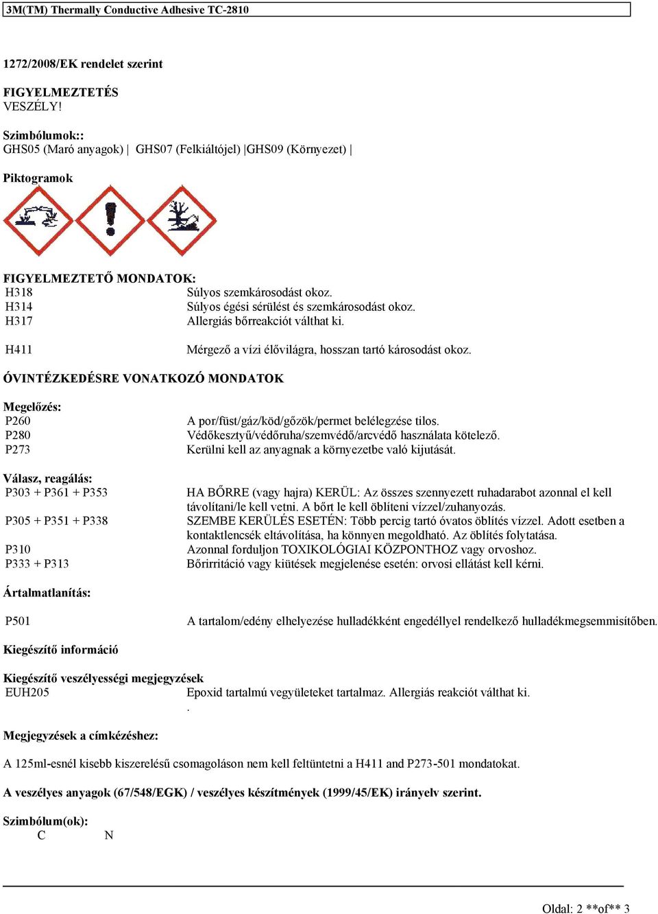 H317 Allergiás bőrreakciót válthat ki. H411 Mérgező a vízi élővilágra, hosszan tartó károsodást okoz.