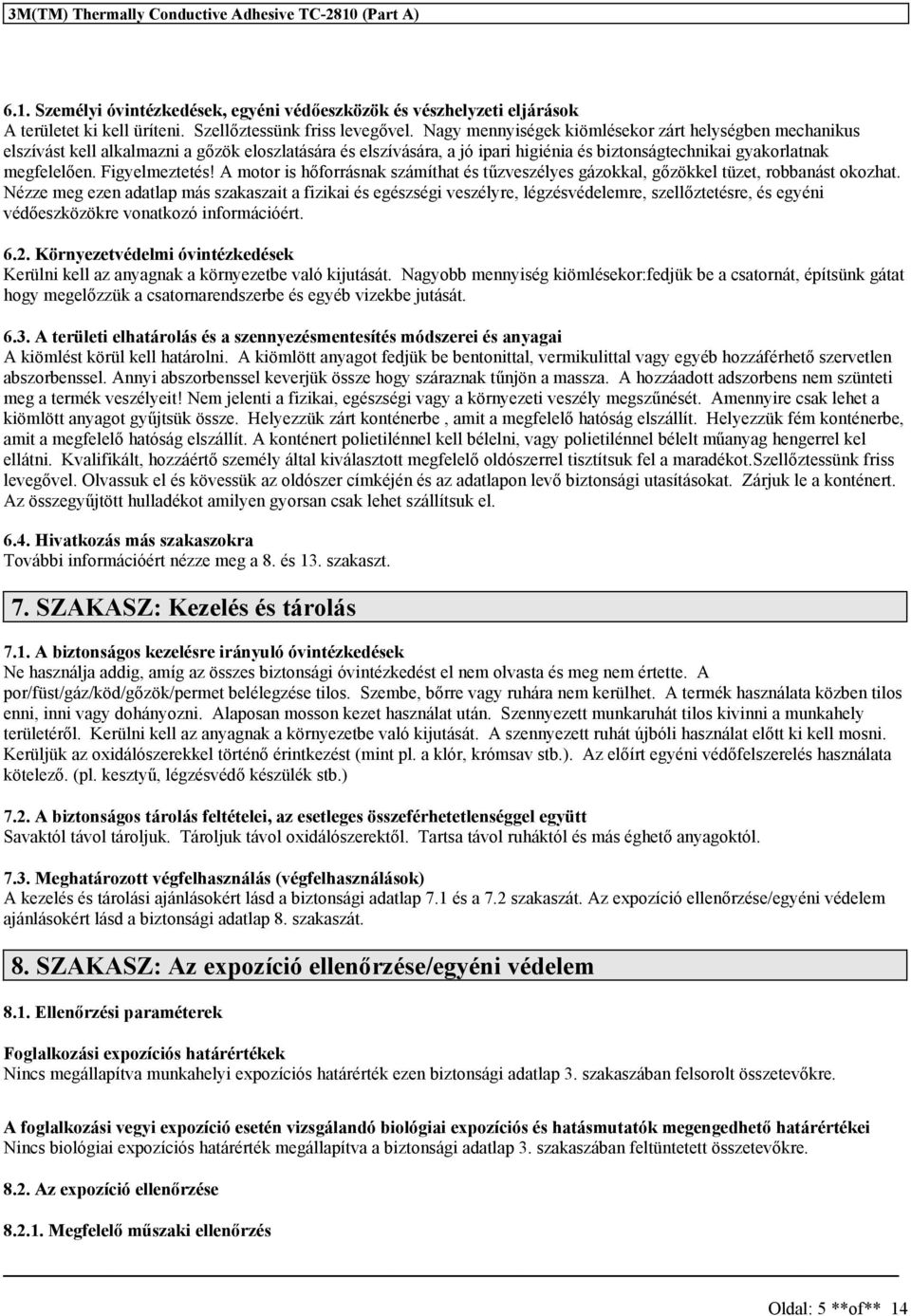 Figyelmeztetés! A motor is hőforrásnak számíthat és tűzveszélyes gázokkal, gőzökkel tüzet, robbanást okozhat.