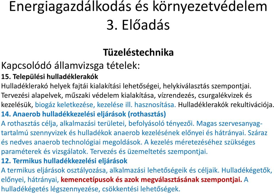 Tervezési alapelvek, műszaki védelem kialakítása, vízrendezés, csurgalékvizekés kezelésük, biogáz keletkezése, kezelése ill. hasznosítása. Hulladéklerakók rekultivációja. 14.