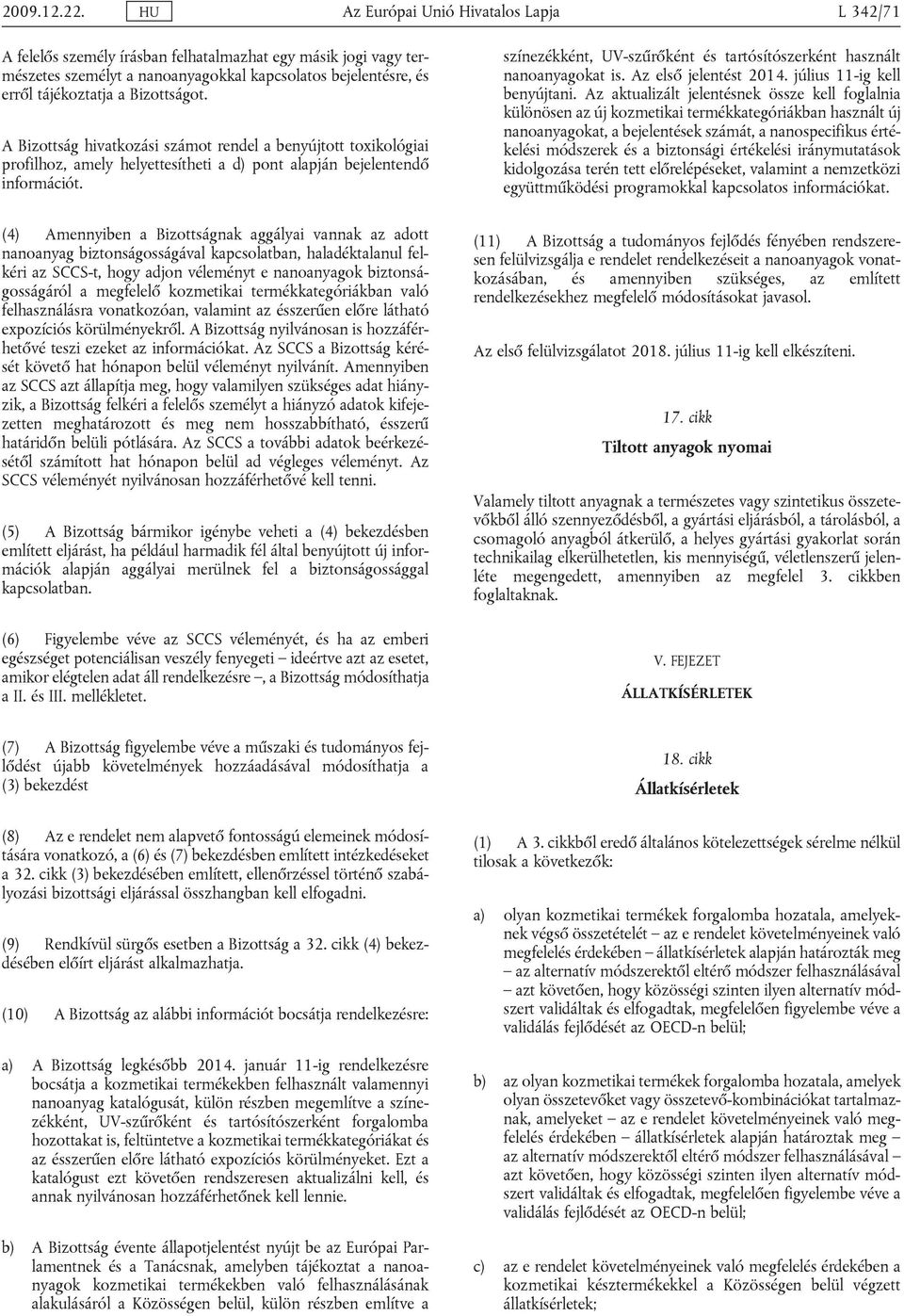 (4) Amnnyin Bizottságnk ggályi vnnk z ott nnonyg iztonságosságávl kpsoltn, hléktlnul flkéri z SCCS-t, hogy jon vélményt nnonygok iztonságosságáról mgfllő kozmtiki trmékktgóriákn vló flhsználásr