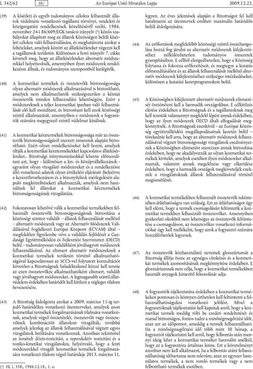 tgállmok trültén. Különösn fnti iránylv 7. ikk kövtli mg, hogy z álltkísérltkt ltrntív mószrkkl hlyttsítsék, mnnyin ilyn mószrk rnlkzésr állnk, és tuományos szmpontól kilégítők.