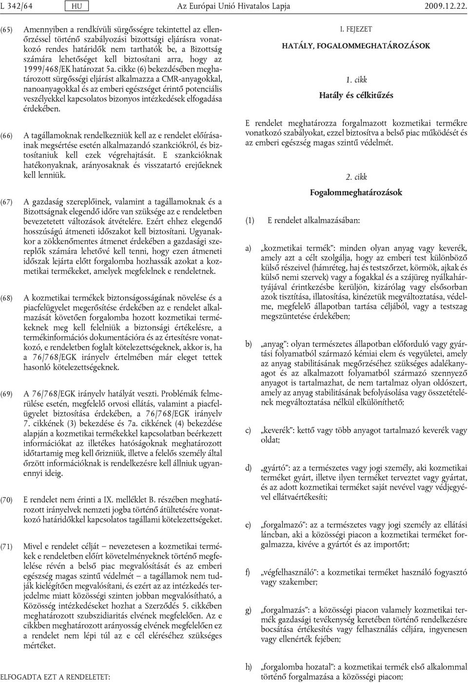 ikk (6) kzésén mghtározott sürgősségi ljárást lklmzz CMR-nygokkl, nnonygokkl és z mri gészségt érintő potniális vszélykkl kpsoltos izonyos intézkésk lfogás érkén.