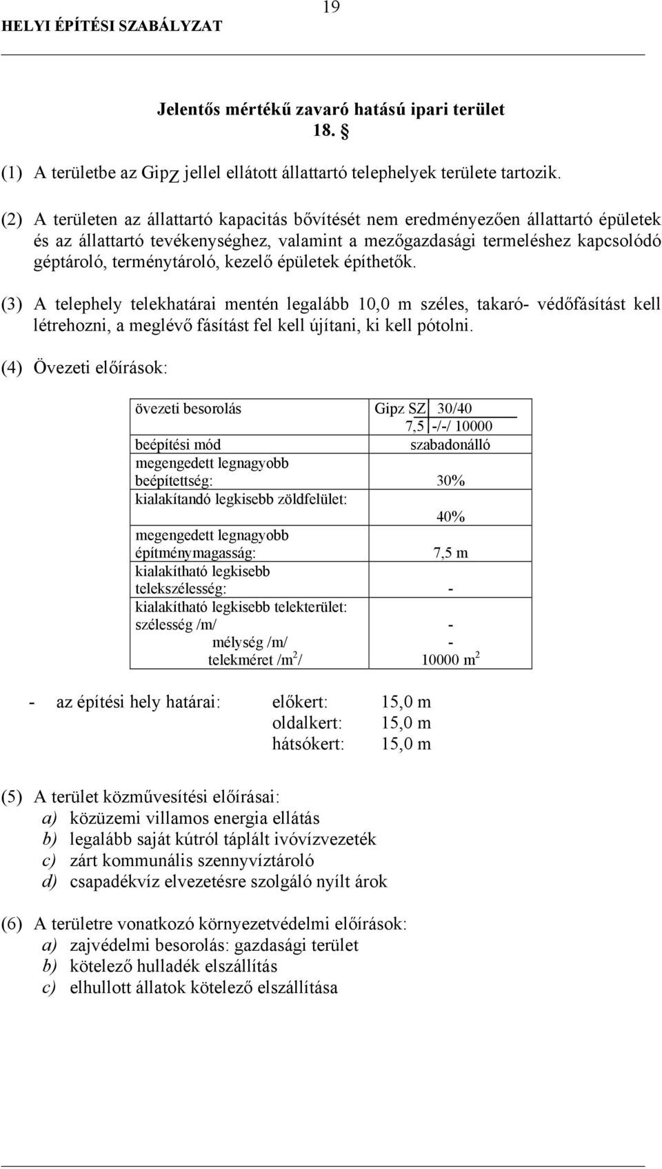 kezelő épületek építhetők. (3) A telephely telekhatárai mentén legalább 10,0 m széles, takaró- védőfásítást kell létrehozni, a meglévő fásítást fel kell újítani, ki kell pótolni.