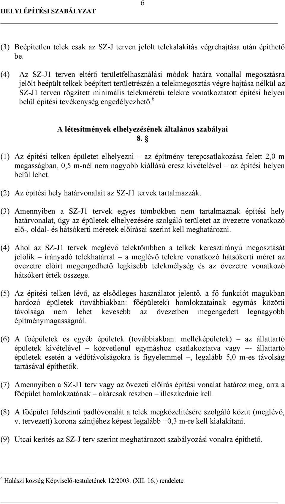 minimális telekméretű telekre vonatkoztatott építési helyen belül építési tevékenység engedélyezhető. 6 A létesítmények elhelyezésének általános szabályai 8.