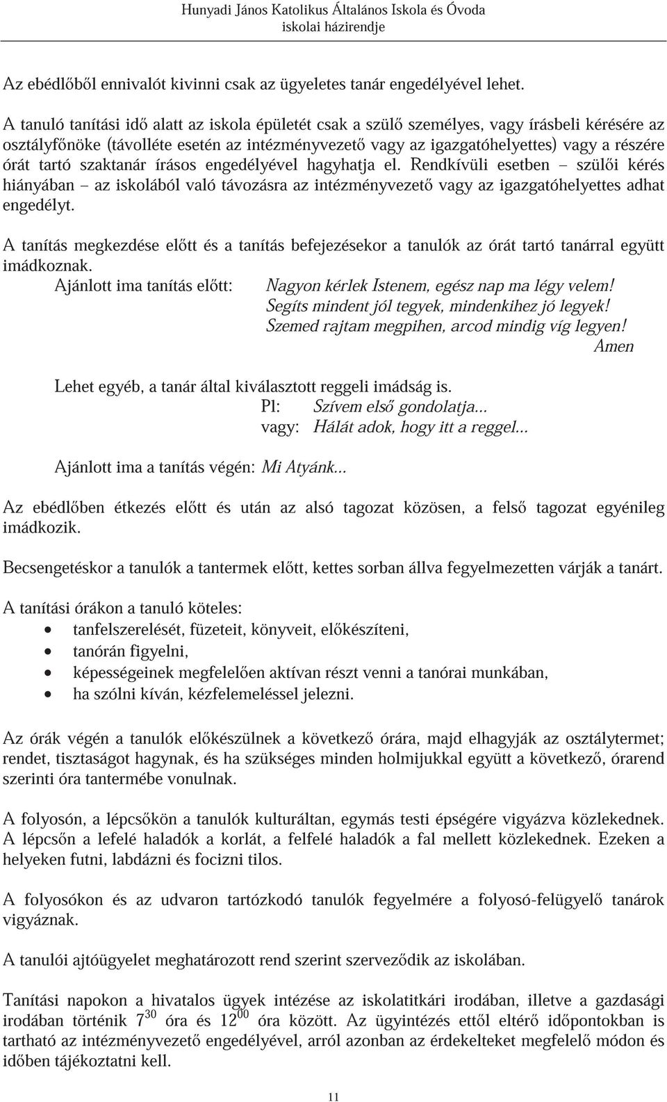 szaktanár írásos engedélyével hagyhatja el. Rendkívüli esetben szül i kérés hiányában az iskolából való távozásra az intézményvezet vagy az igazgatóhelyettes adhat engedélyt.