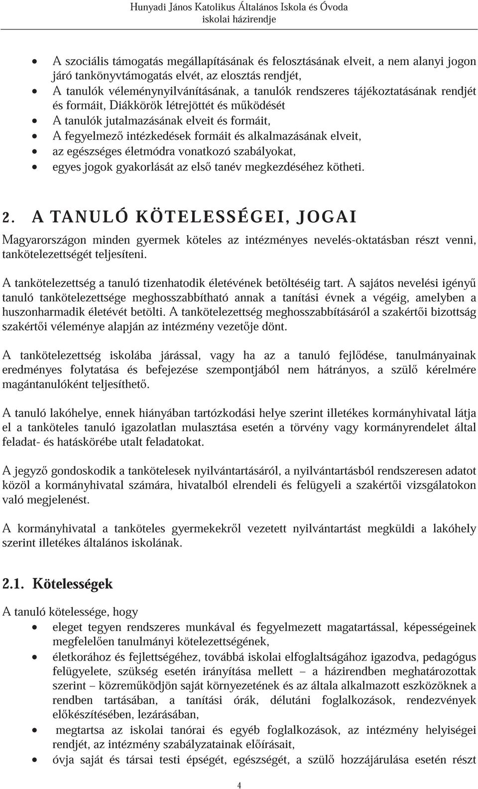 vonatkozó szabályokat, egyes jogok gyakorlását az els tanév megkezdéséhez kötheti. 2.