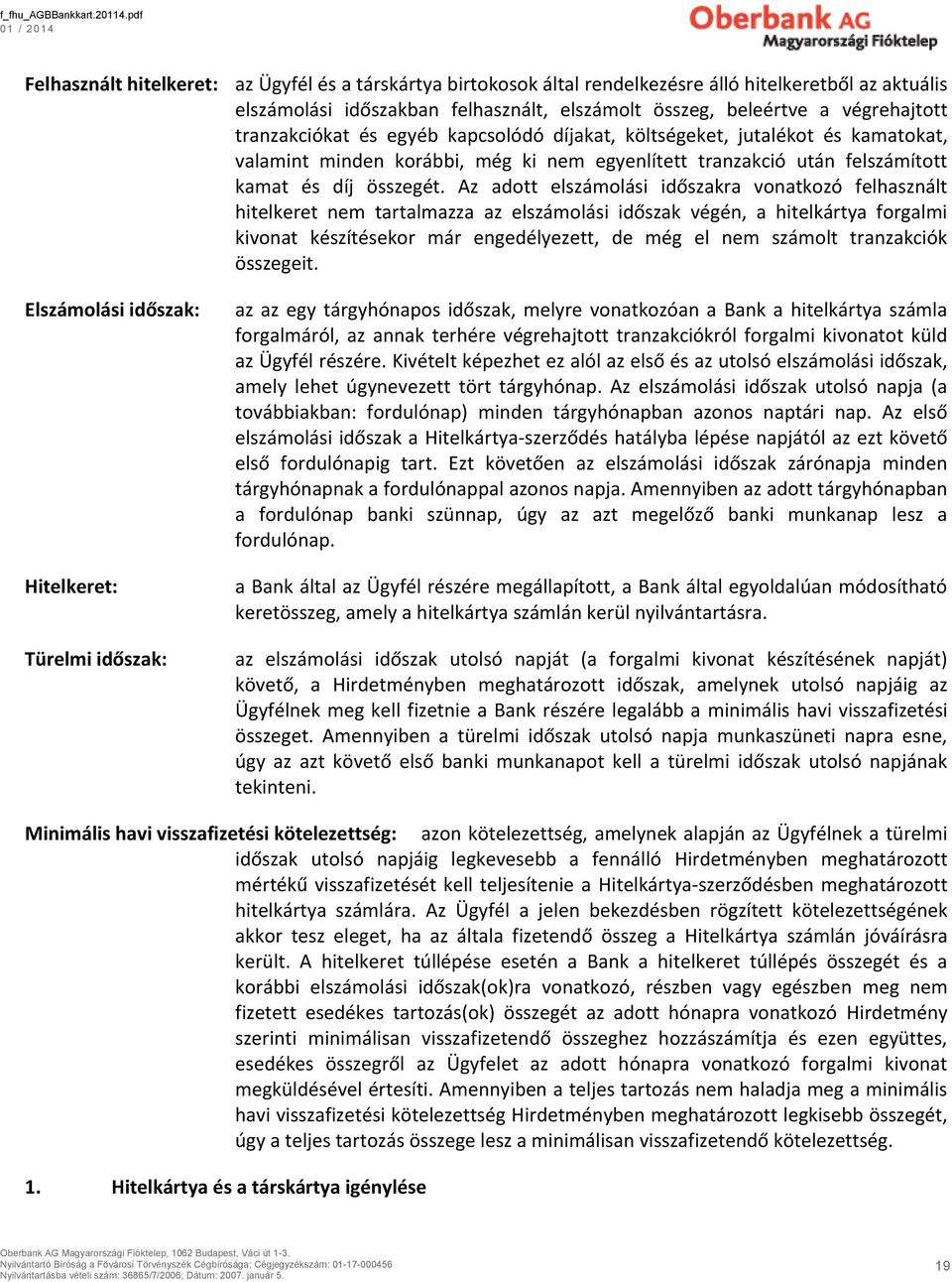 Az adott elszámolási időszakra vonatkozó felhasznált hitelkeret nem tartalmazza az elszámolási időszak végén, a hitelkártya forgalmi kivonat készítésekor már engedélyezett, de még el nem számolt