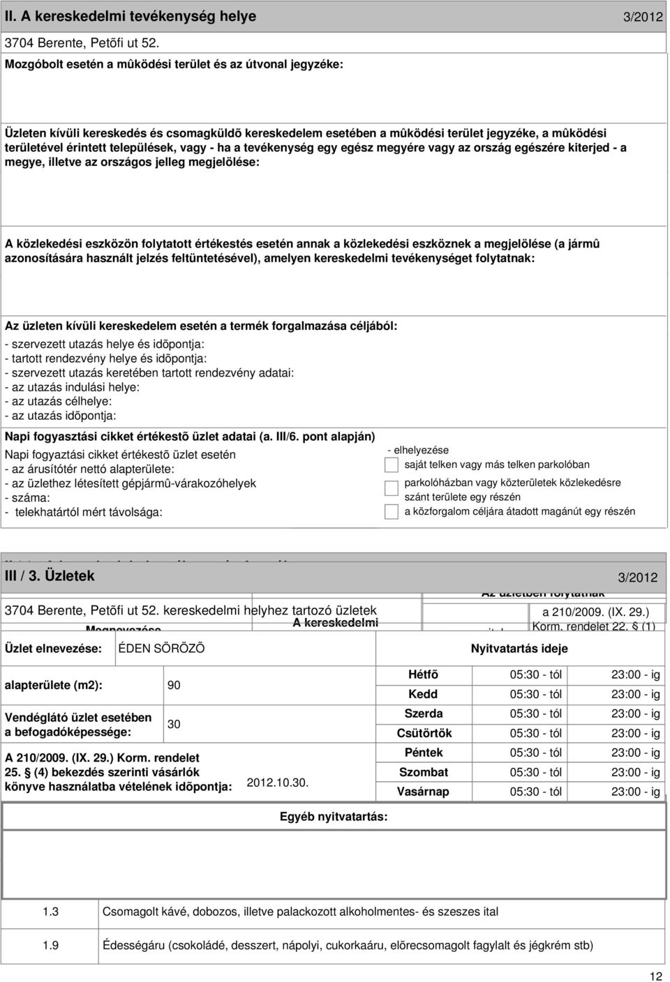 A kereskedelmi formája 3/2012 III / 3. Üzletek 3/2012 Az üzletben folytatnak 3704 Berente, Petõfi ut 52. kereskedelmi helyhez tartozó üzletek a 210/2009. (IX. 29.) A kereskedelmi Megnevezése Korm.