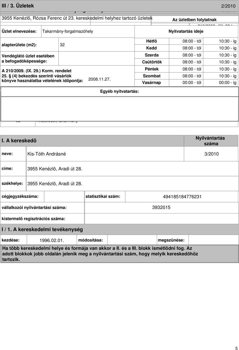 Szerda a befogadóképessége: Csütörtök üzletben folytatott kereskedelmi X Kiskereskedelem A 210/2009. (IX. 29.) Korm. rendelet Péntek 25.