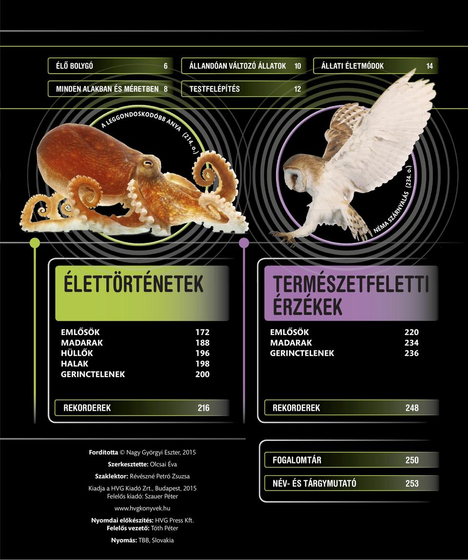 ) NÉ ÉLETTÖRTÉNETEK M A S TERMÉSZETFELETTI ÉRZÉKEK EMLŐSÖK 172 MADARAK 188 HÜLLŐK 196 HALAK 198 GERINCTELENEK 200 EMLŐSÖK 220 MADARAK 234 GERINCTELENEK 236 REKORDEREK