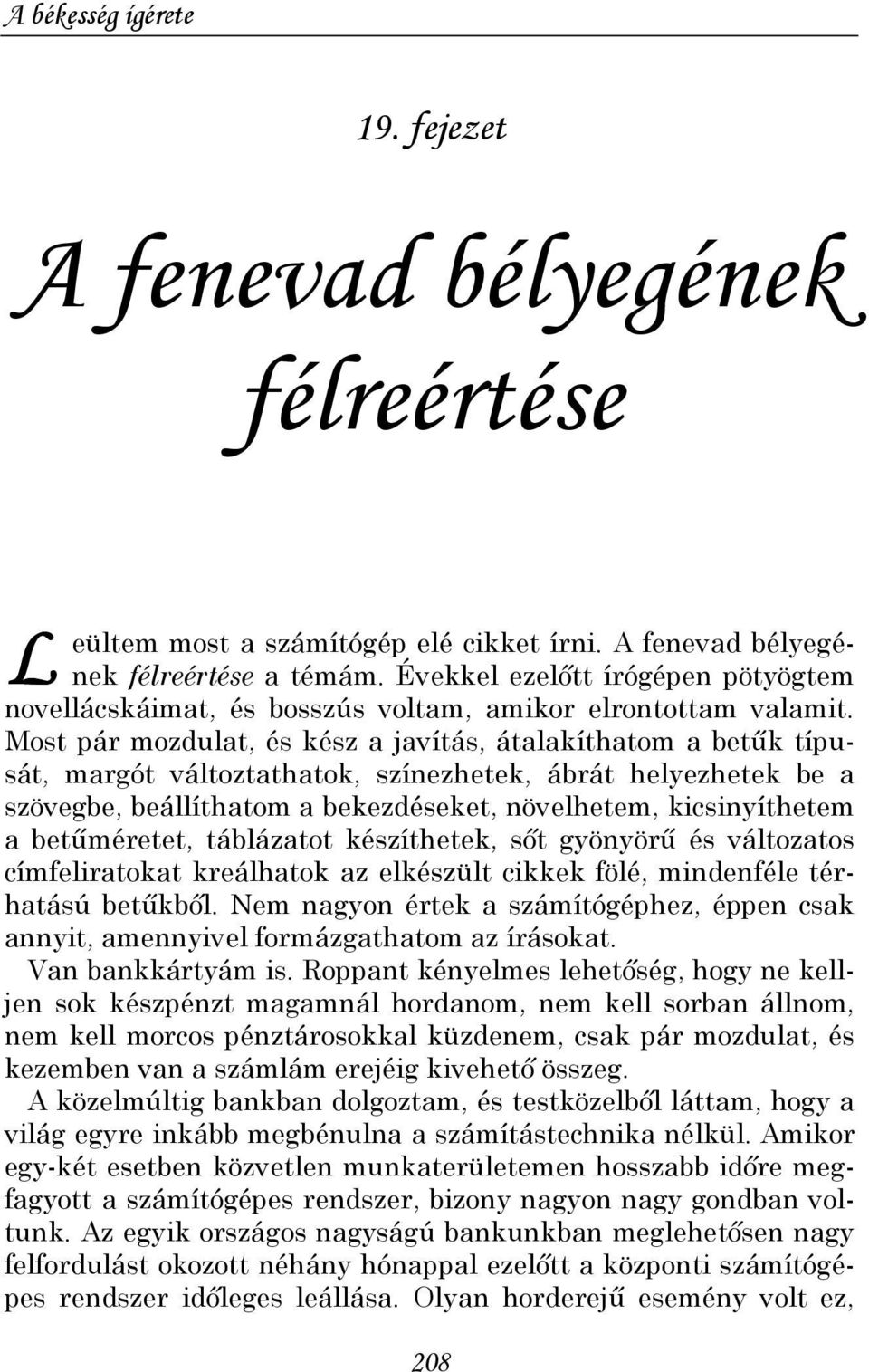 Most pár mozdulat, és kész a javítás, átalakíthatom a betők típusát, margót változtathatok, színezhetek, ábrát helyezhetek be a szövegbe, beállíthatom a bekezdéseket, növelhetem, kicsinyíthetem a