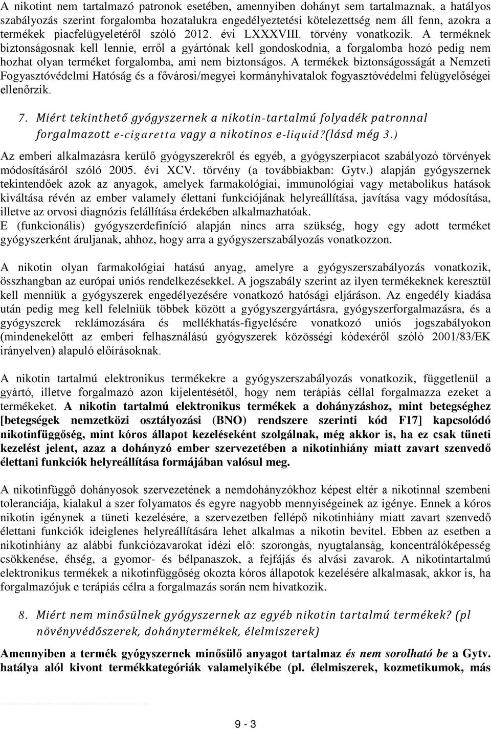 A terméknek biztonságosnak kell lennie, erről a gyártónak kell gondoskodnia, a forgalomba hozó pedig nem hozhat olyan terméket forgalomba, ami nem biztonságos.