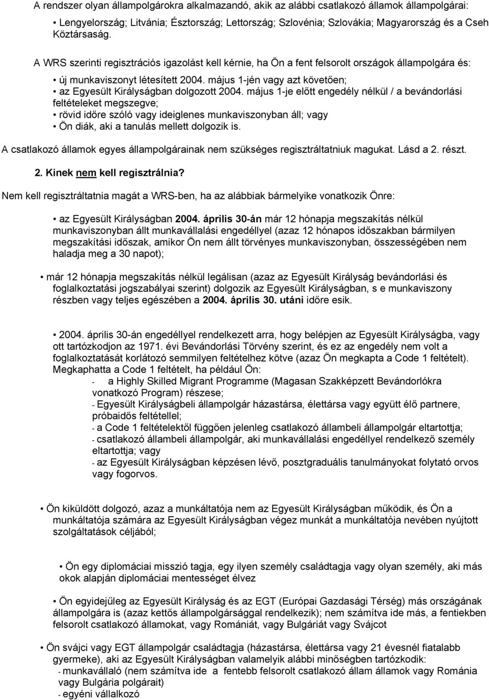 május 1-jén vagy azt követően; az Egyesült Királyságban dolgozott 2004.