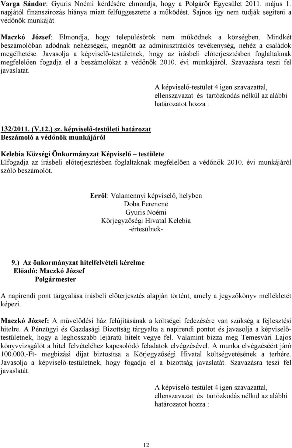 Mindkét beszámolóban adódnak nehézségek, megnőtt az adminisztrációs tevékenység, nehéz a családok megélhetése.