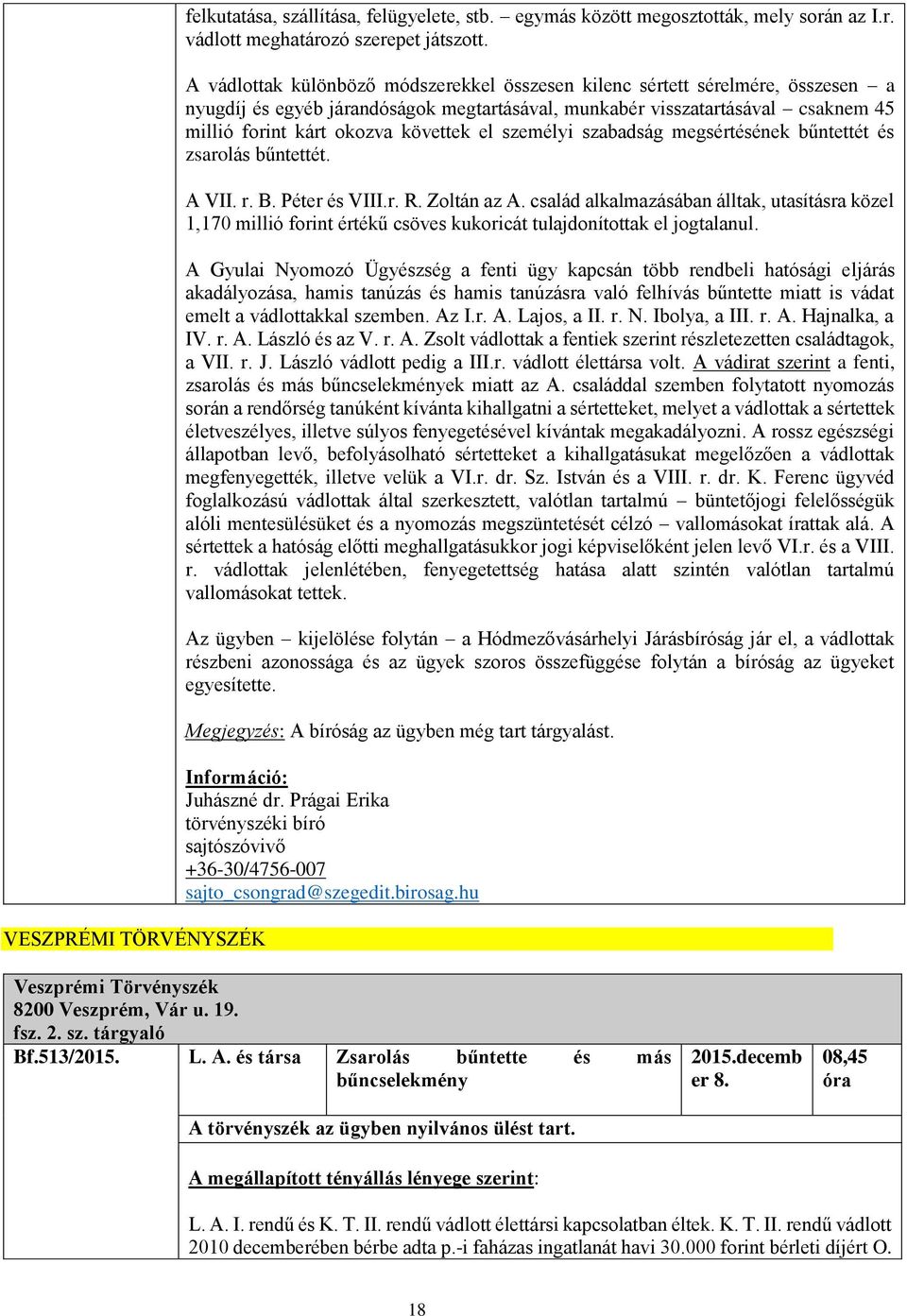 el személyi szabadság megsértésének bűntettét és zsarolás bűntettét. A VII. r. B. Péter és VIII.r. R. Zoltán az A.