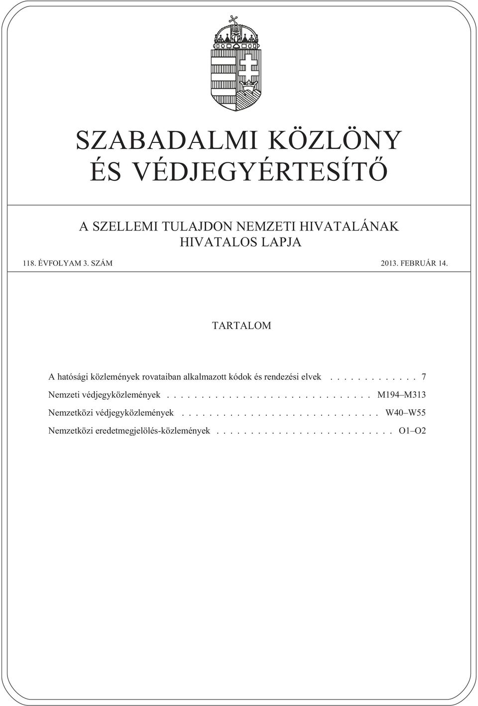 TARTALOM A hatósági közlemények rovataiban alkalmazott kódok és rendezési elvek.