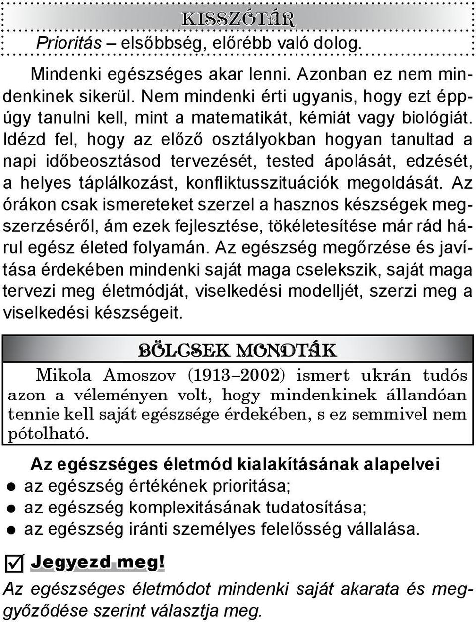 Idézd fel, hogy az előző osztályokban hogyan tanultad a napi időbeosztásod tervezését, tested ápolását, edzését, a helyes táplálkozást, konfliktusszituációk megoldását.