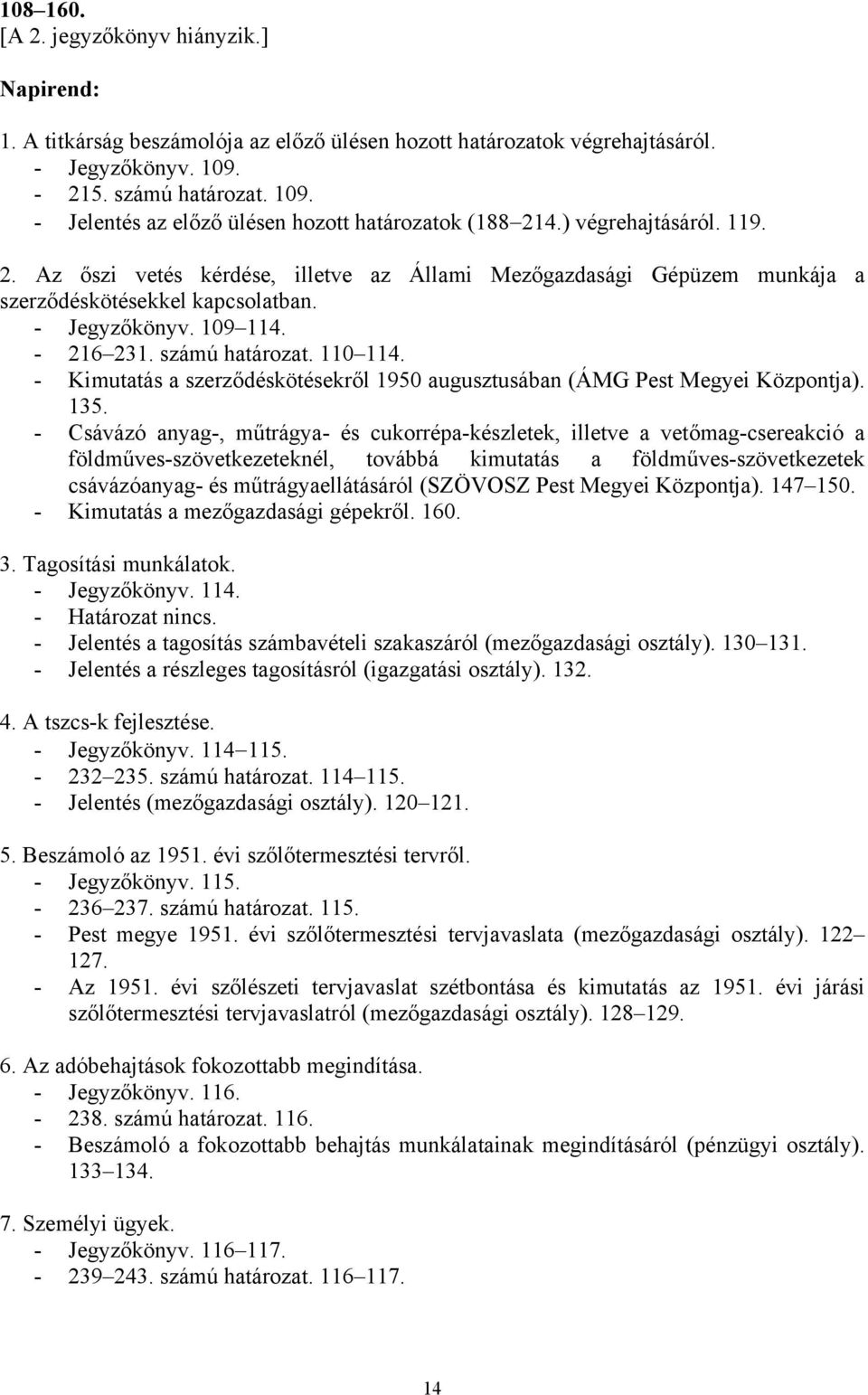 - Kimutatás a szerződéskötésekről 1950 augusztusában (ÁMG Pest Megyei Központja). 135.