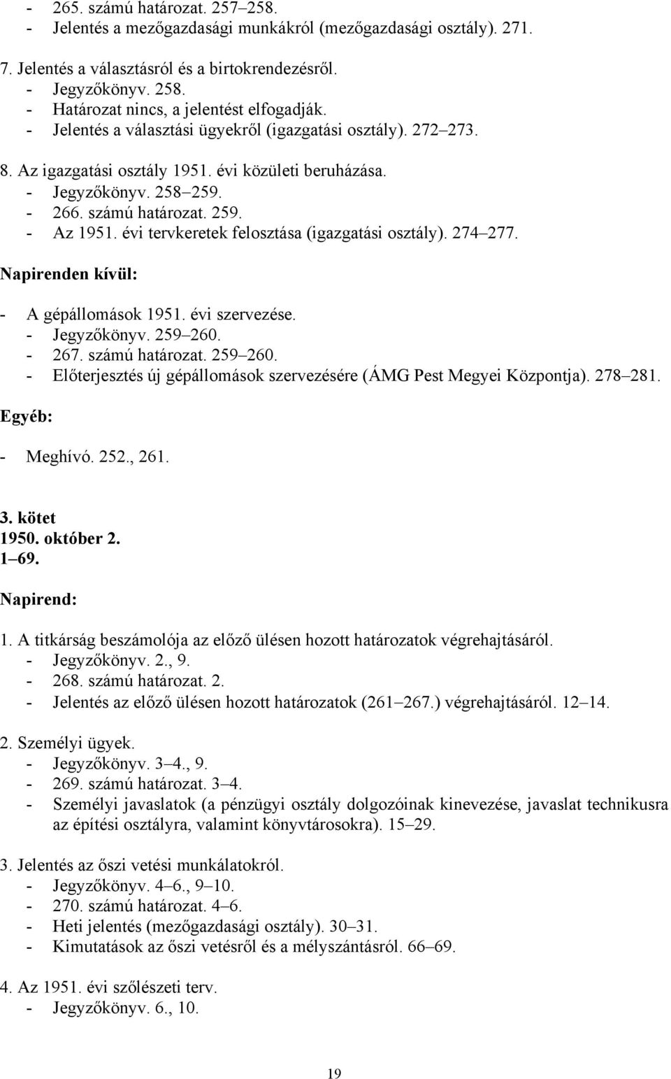 évi tervkeretek felosztása (igazgatási osztály). 274 277. Napirenden kívül: - A gépállomások 1951. évi szervezése. - Jegyzőkönyv. 259 260.