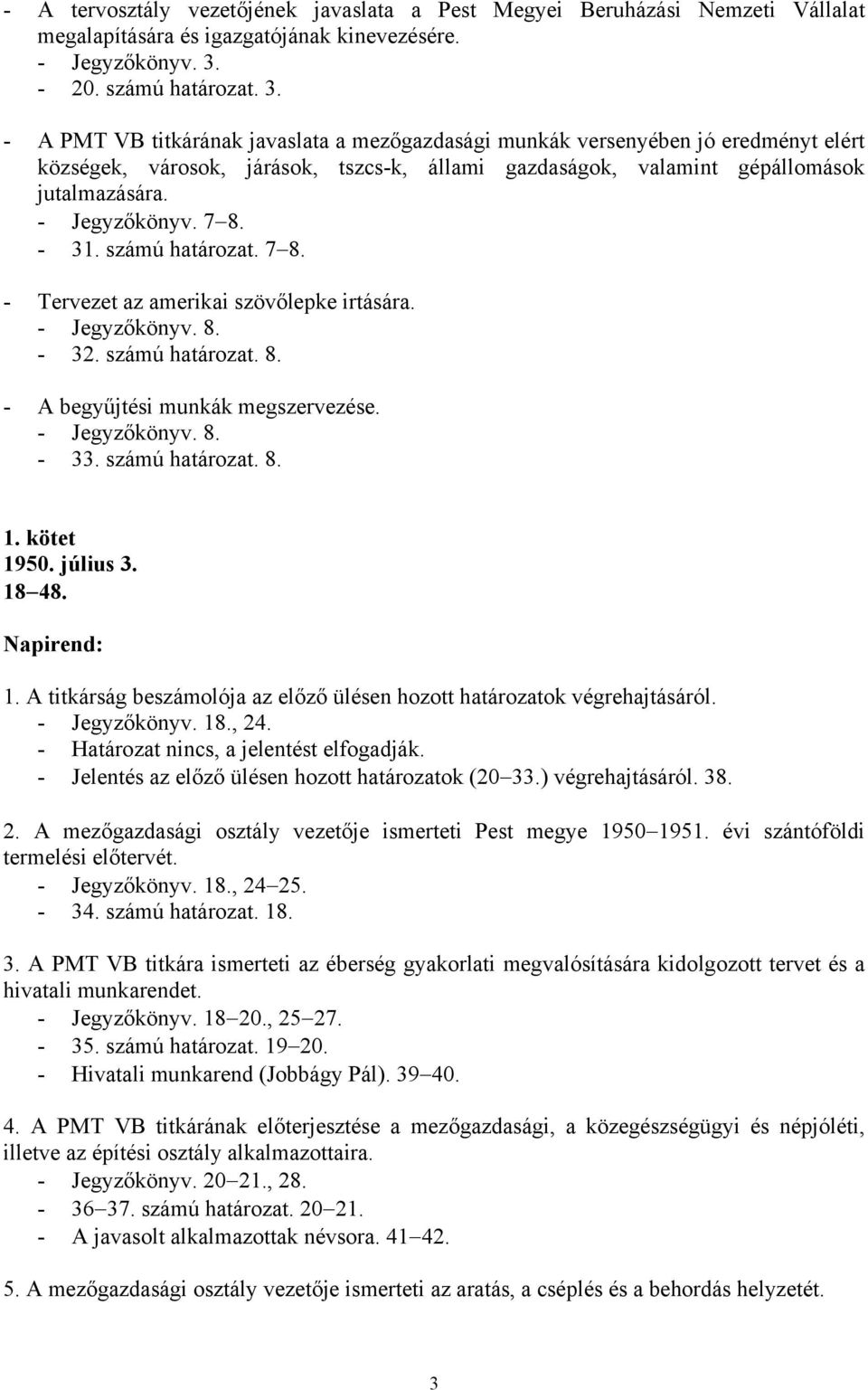 - A PMT VB titkárának javaslata a mezőgazdasági munkák versenyében jó eredményt elért községek, városok, járások, tszcs-k, állami gazdaságok, valamint gépállomások jutalmazására. - Jegyzőkönyv. 7 8.