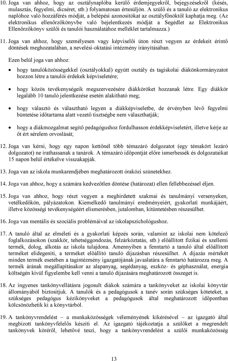 (Az elektronikus ellenőrzőkönyvbe való bejelentkezés módját a Segédlet az Elektronikus Ellenőrzőkönyv szülői és tanulói használatához melléklet tartalmazza.) 11.