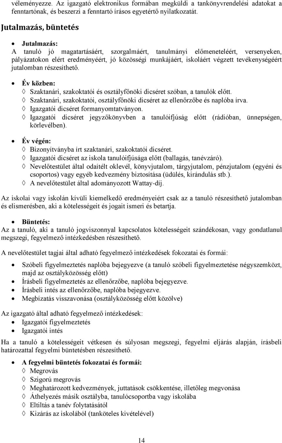 tevékenységéért jutalomban részesíthető. Év közben: Szaktanári, szakoktatói és osztályfőnöki dicséret szóban, a tanulók előtt.