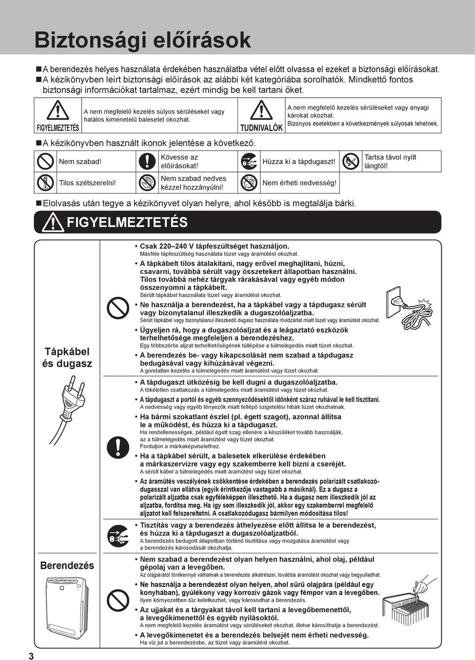 FIGYELMEZTETÉS A nem megfelelő kezelés súlyos sérüléseket vagy halálos kimenetelű balesetet okozhat. TUDNIVALÓK A nem megfelelő kezelés sérüléseket vagy anyagi károkat okozhat.