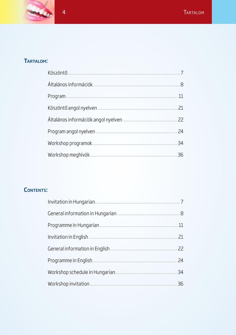 .. 36 Co n t e n t s : Invitation in Hungarian... 7 General information in Hungarian...8 Programme in Hungarian.