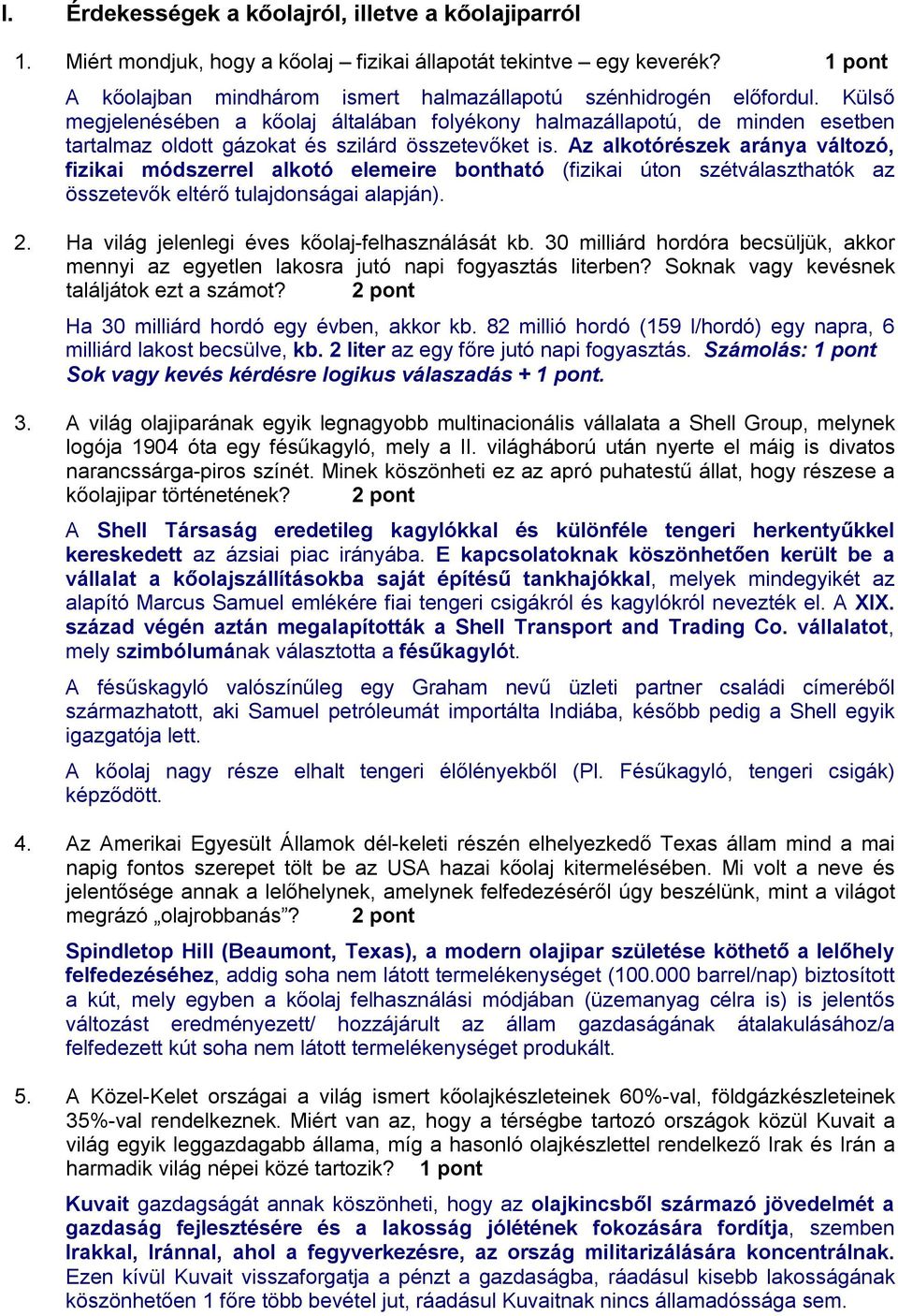 Az alkotórészek aránya változó, fizikai módszerrel alkotó elemeire bontható (fizikai úton szétválaszthatók az összetevők eltérő tulajdonságai alapján). 2.