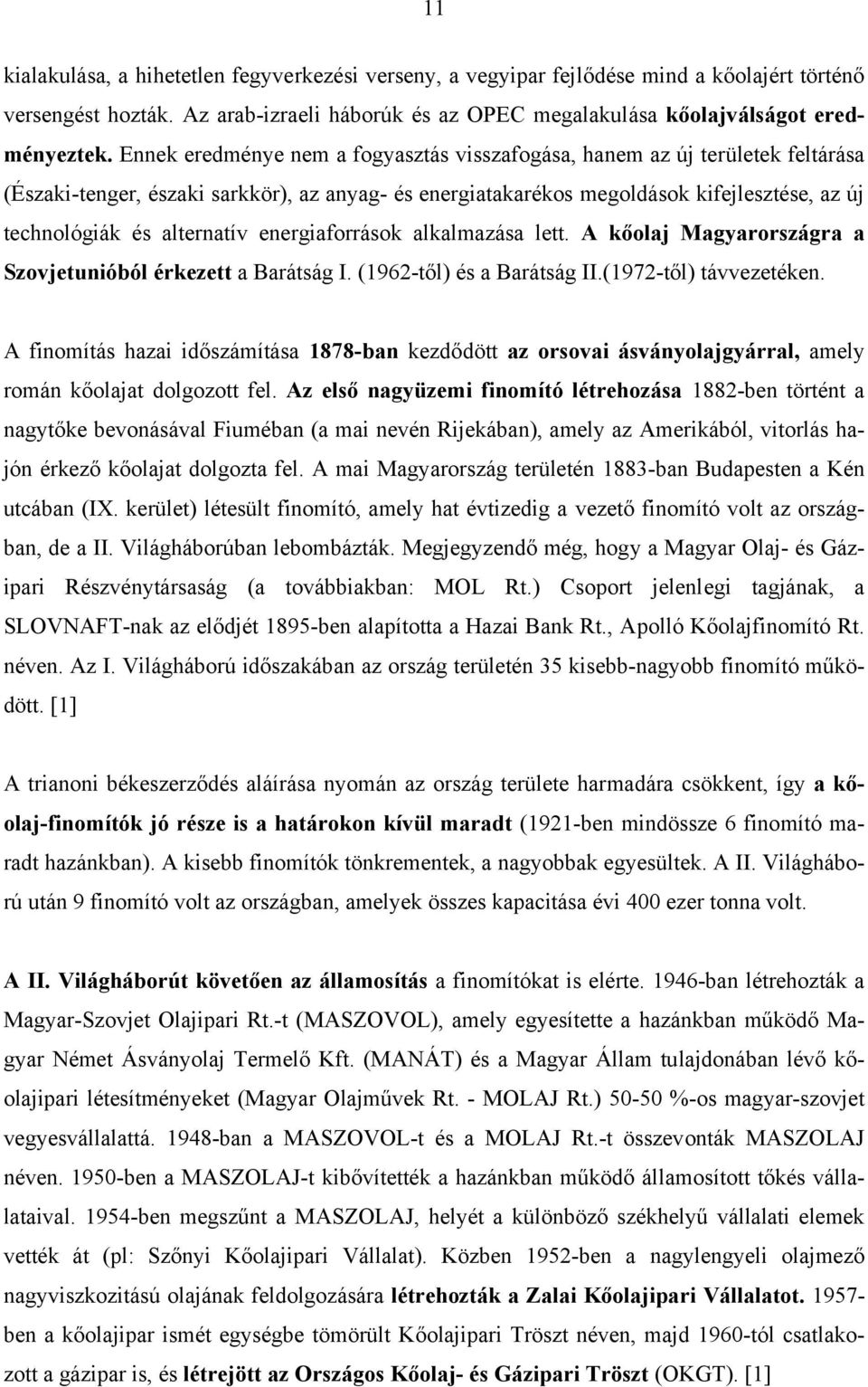 alternatív energiaforrások alkalmazása lett. A kőolaj Magyarországra a Szovjetunióból érkezett a Barátság I. (1962-től) és a Barátság II.(1972-től) távvezetéken.