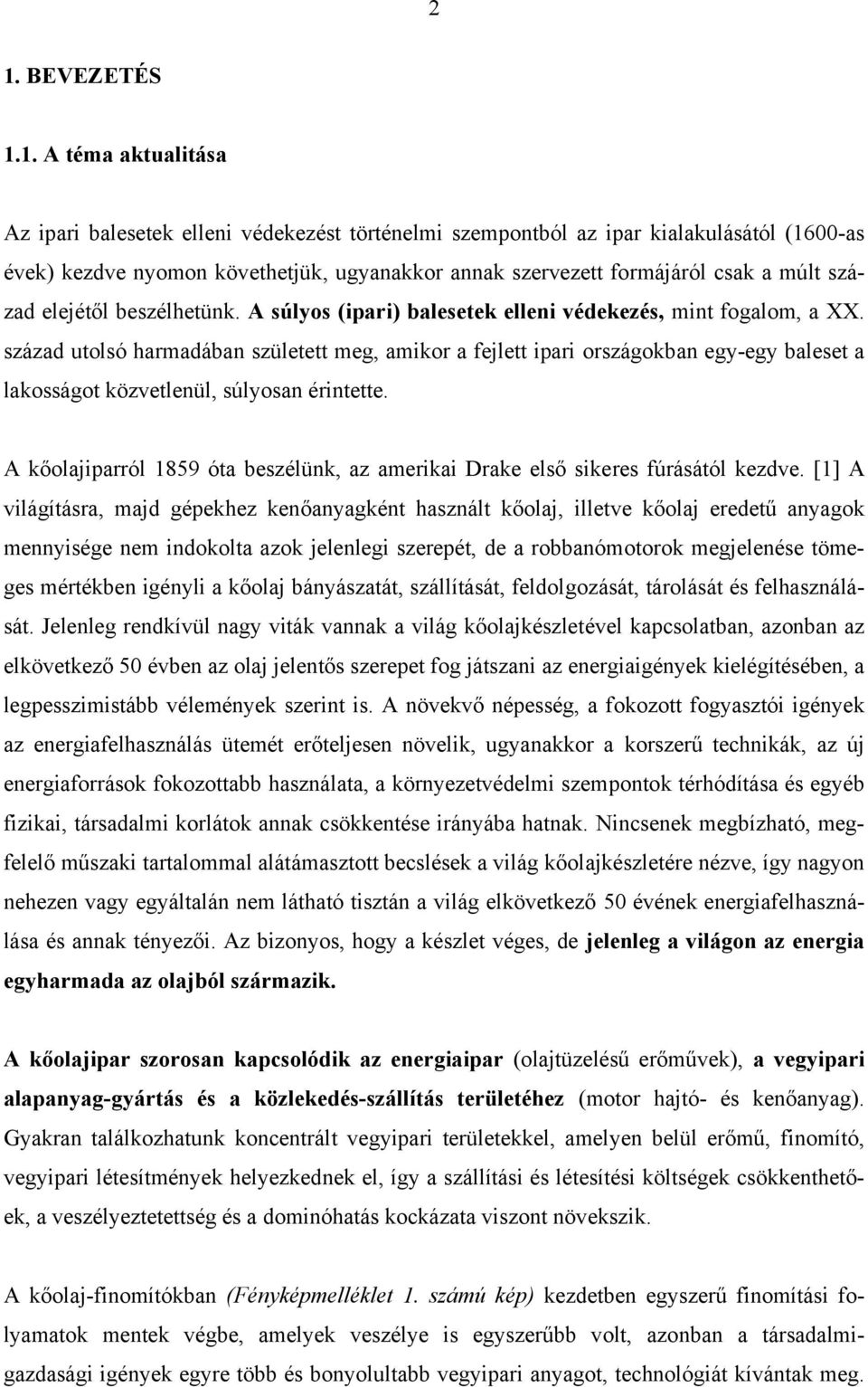 század utolsó harmadában született meg, amikor a fejlett ipari országokban egy-egy baleset a lakosságot közvetlenül, súlyosan érintette.