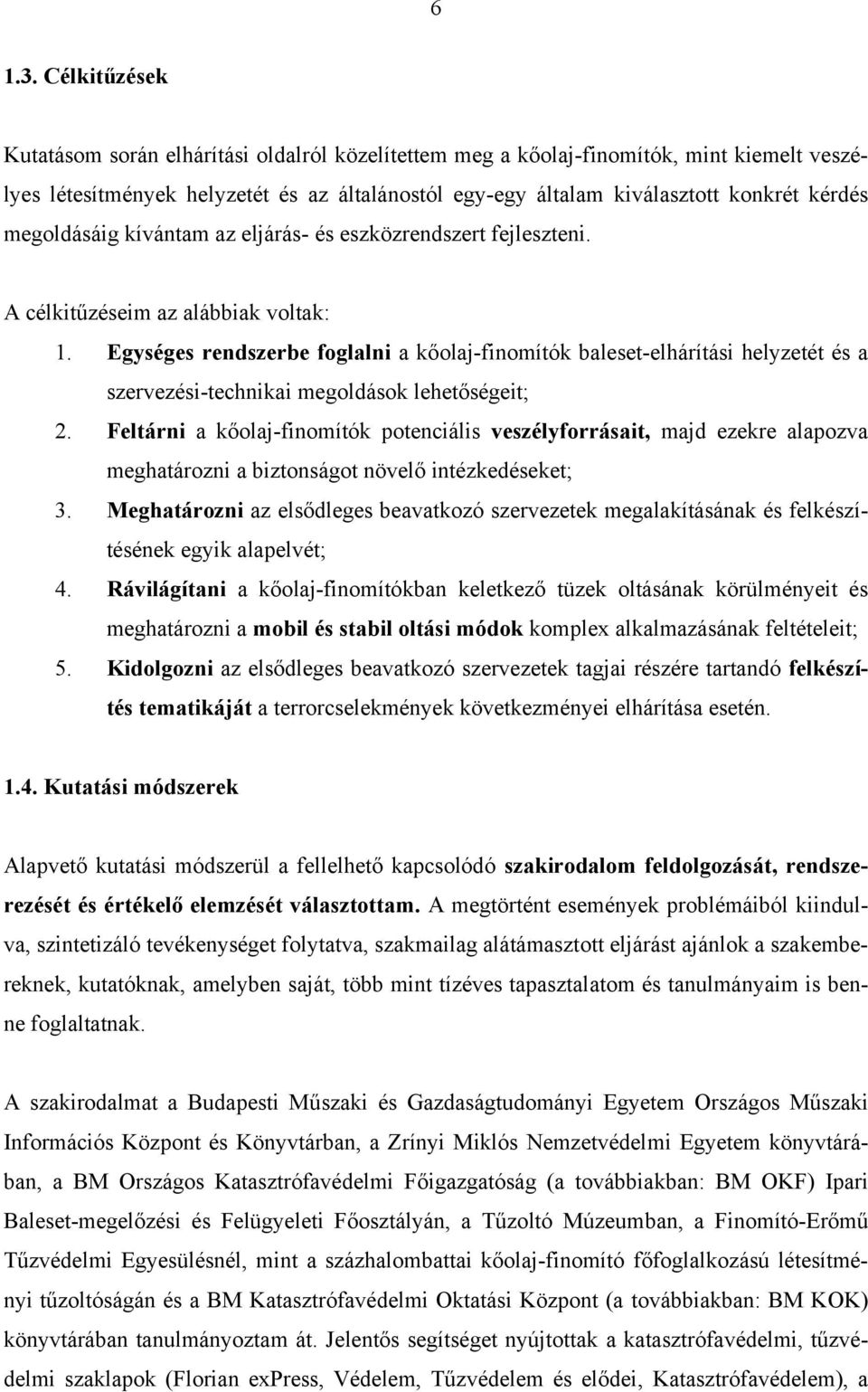 megoldásáig kívántam az eljárás- és eszközrendszert fejleszteni. A célkitűzéseim az alábbiak voltak: 1.