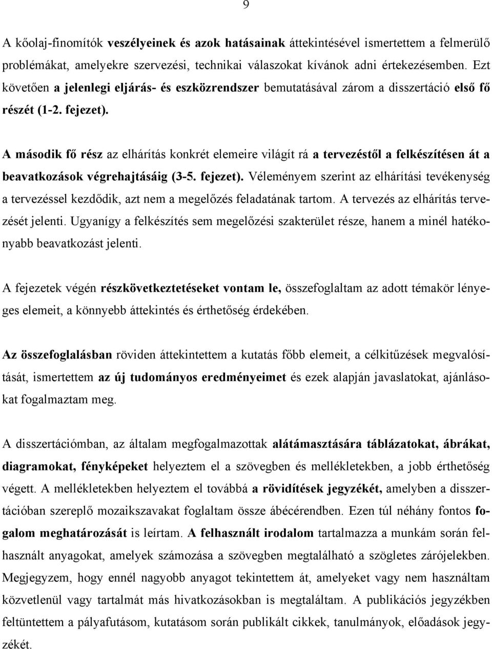 A második fő rész az elhárítás konkrét elemeire világít rá a tervezéstől a felkészítésen át a beavatkozások végrehajtásáig (3-5. fejezet).