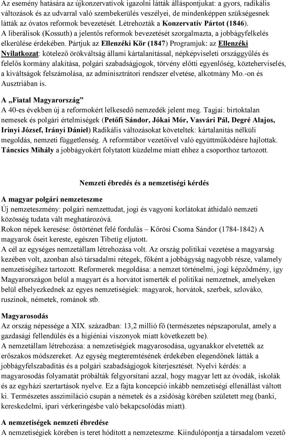 Pártjuk az Ellenzéki Kör (1847) Programjuk: az Ellenzéki Nyilatkozat: kötelező örökváltság állami kártalanítással, népképviseleti országgyűlés és felelős kormány alakítása, polgári szabadságjogok,