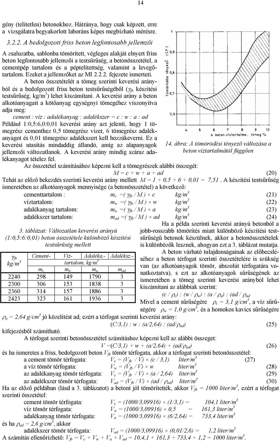 tartalom és a péptelítettség, valamint a levegőtartalom. Ezeket a jellemzőket az MI 2.2.2. fejezete ismerteti.