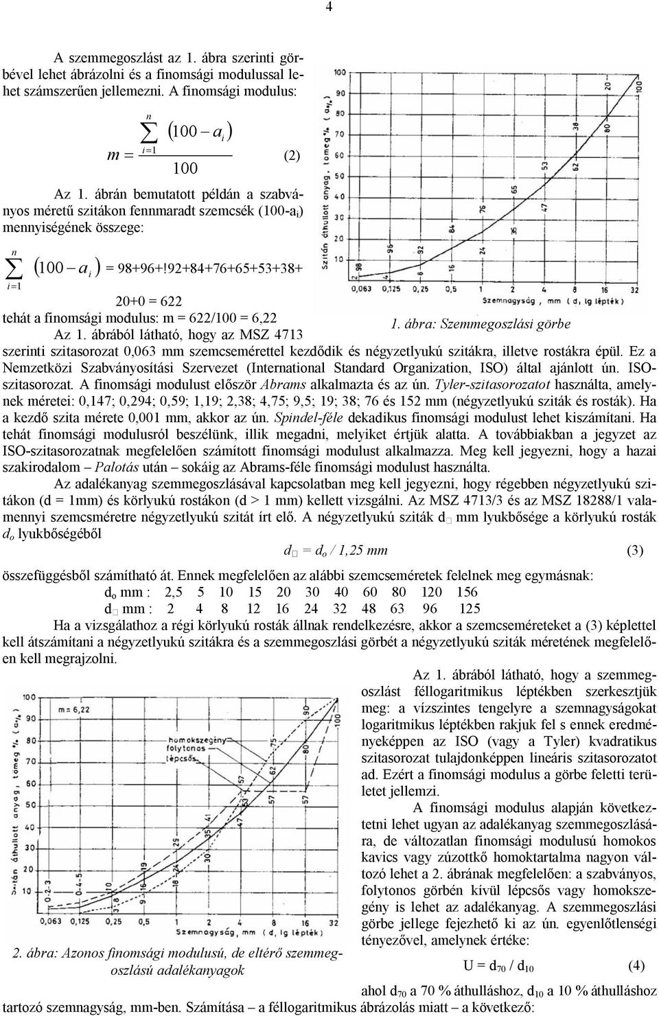 92+84+76+65+53+38+ 20+0 = 622 tehát a finomsági modulus: m = 622/100 = 6,22 Az 1. ábrából látható, hogy az MSZ 4713 1.