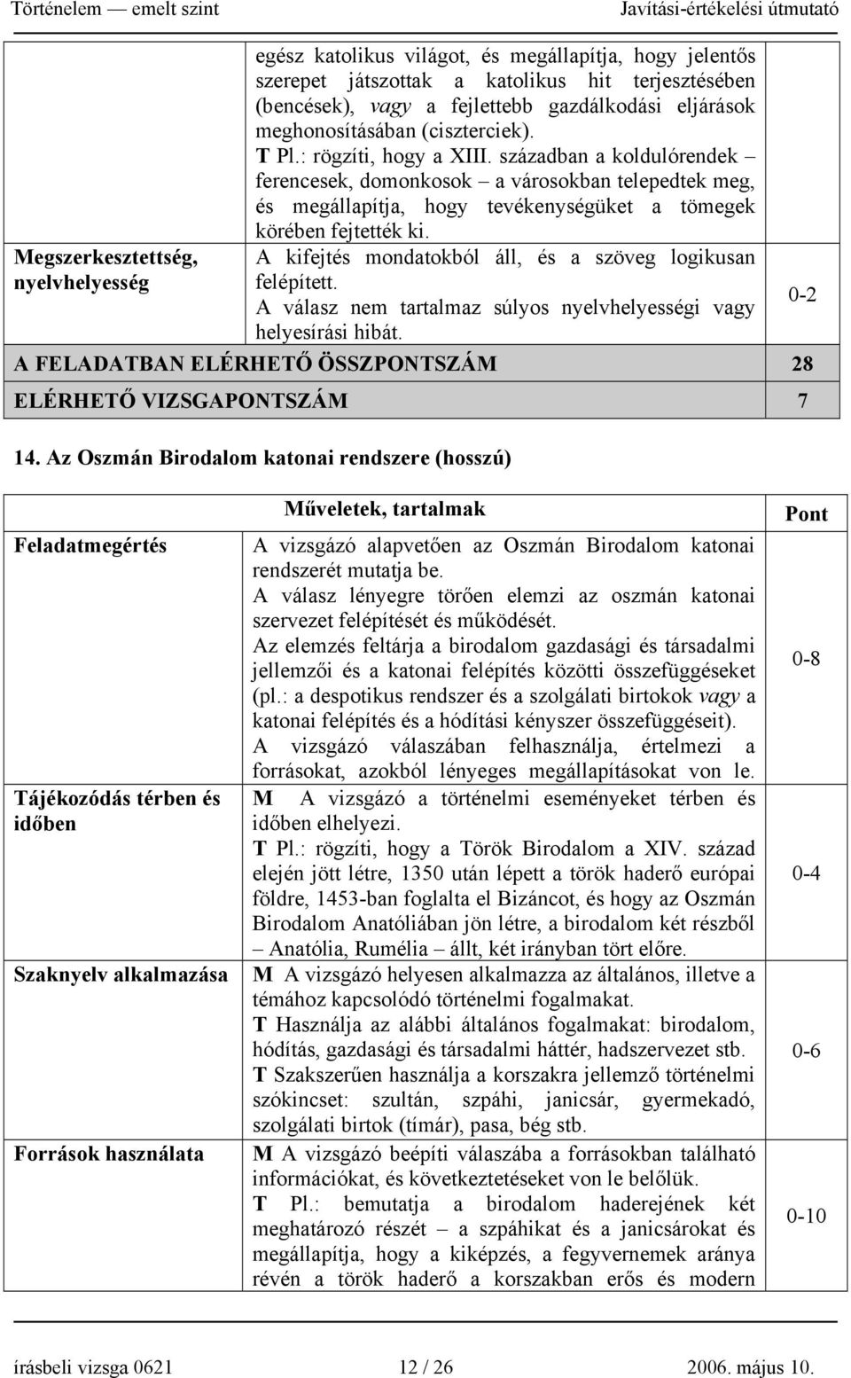 században a koldulórendek ferencesek, domonkosok a városokban telepedtek meg, és megállapítja, hogy tevékenységüket a tömegek körében fejtették ki.