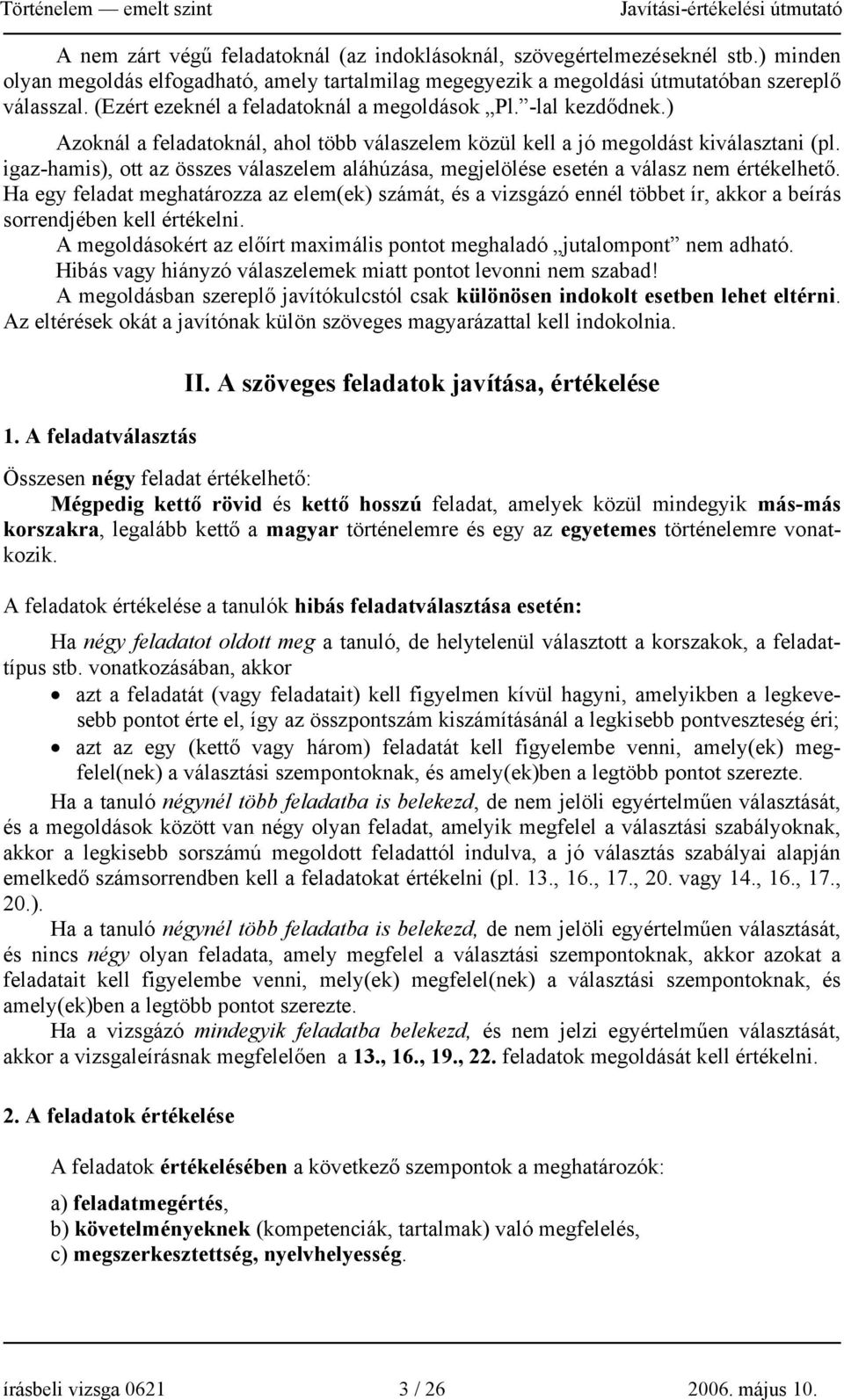 igaz-hamis), ott az összes válaszelem aláhúzása, megjelölése esetén a válasz nem értékelhető.