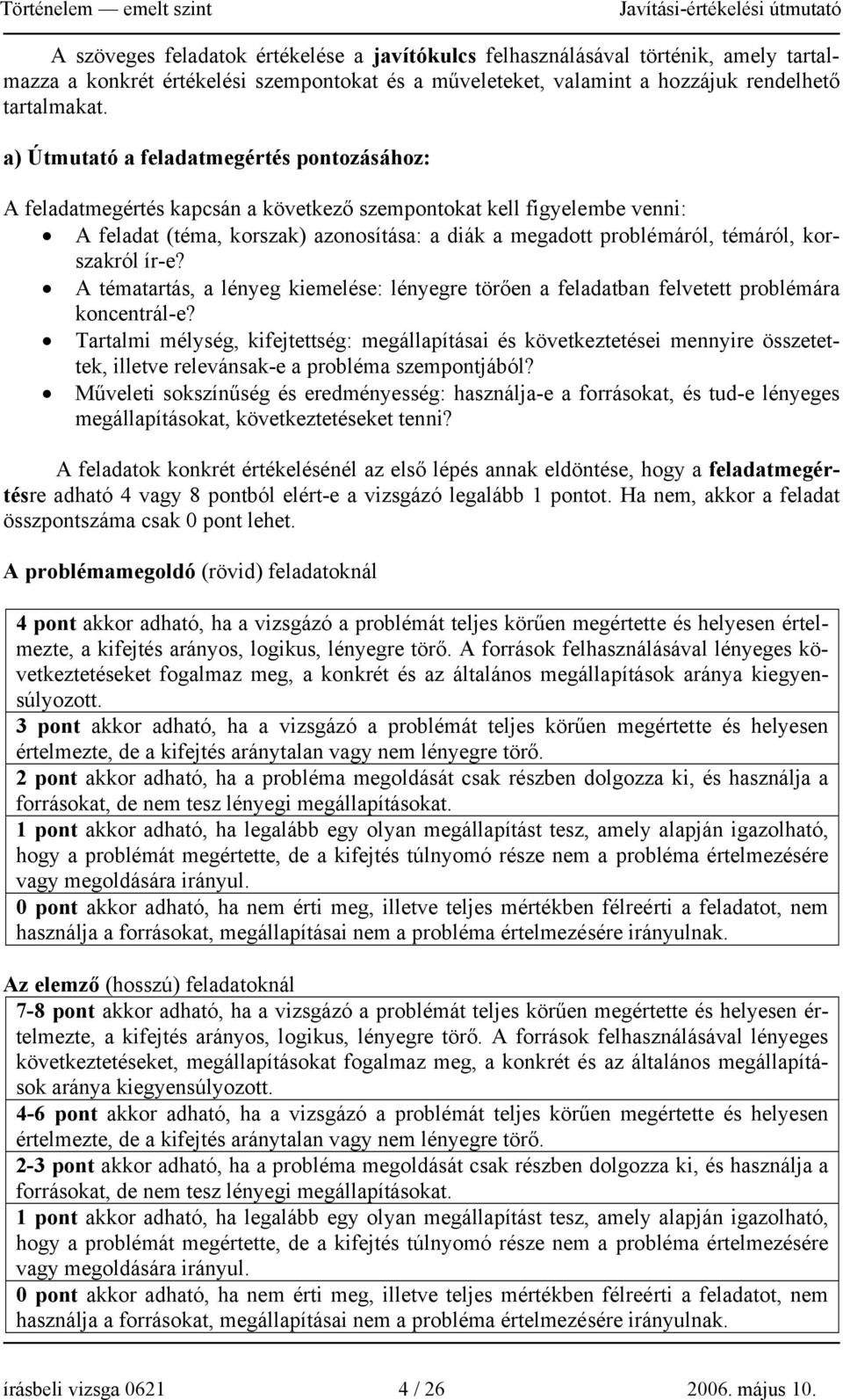 korszakról ír-e? A tématartás, a lényeg kiemelése: lényegre törően a feladatban felvetett problémára koncentrál-e?