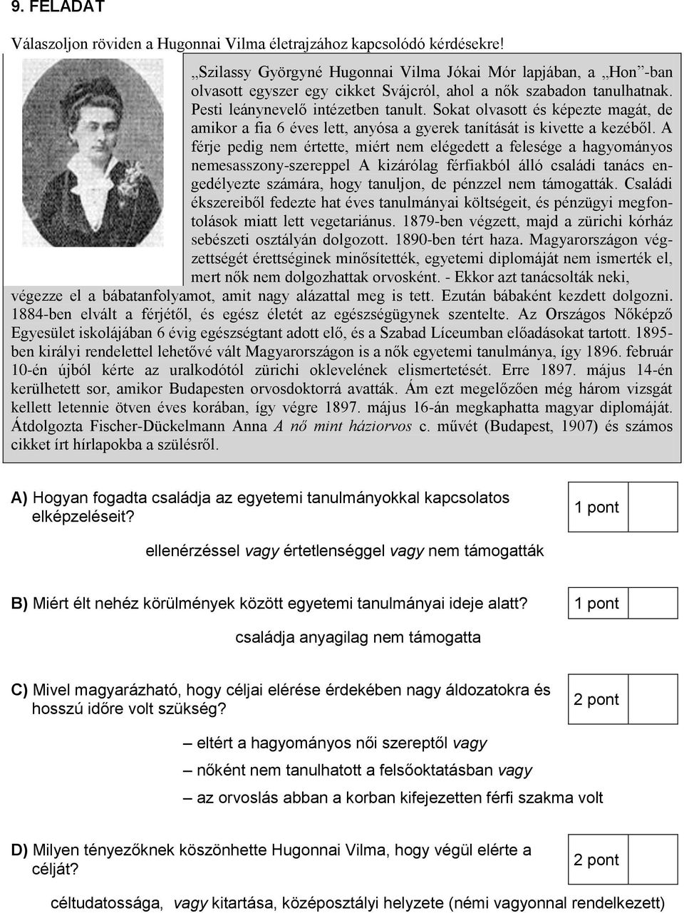 Sokat olvasott és képezte magát, de amikor a fia 6 éves lett, anyósa a gyerek tanítását is kivette a kezéből.