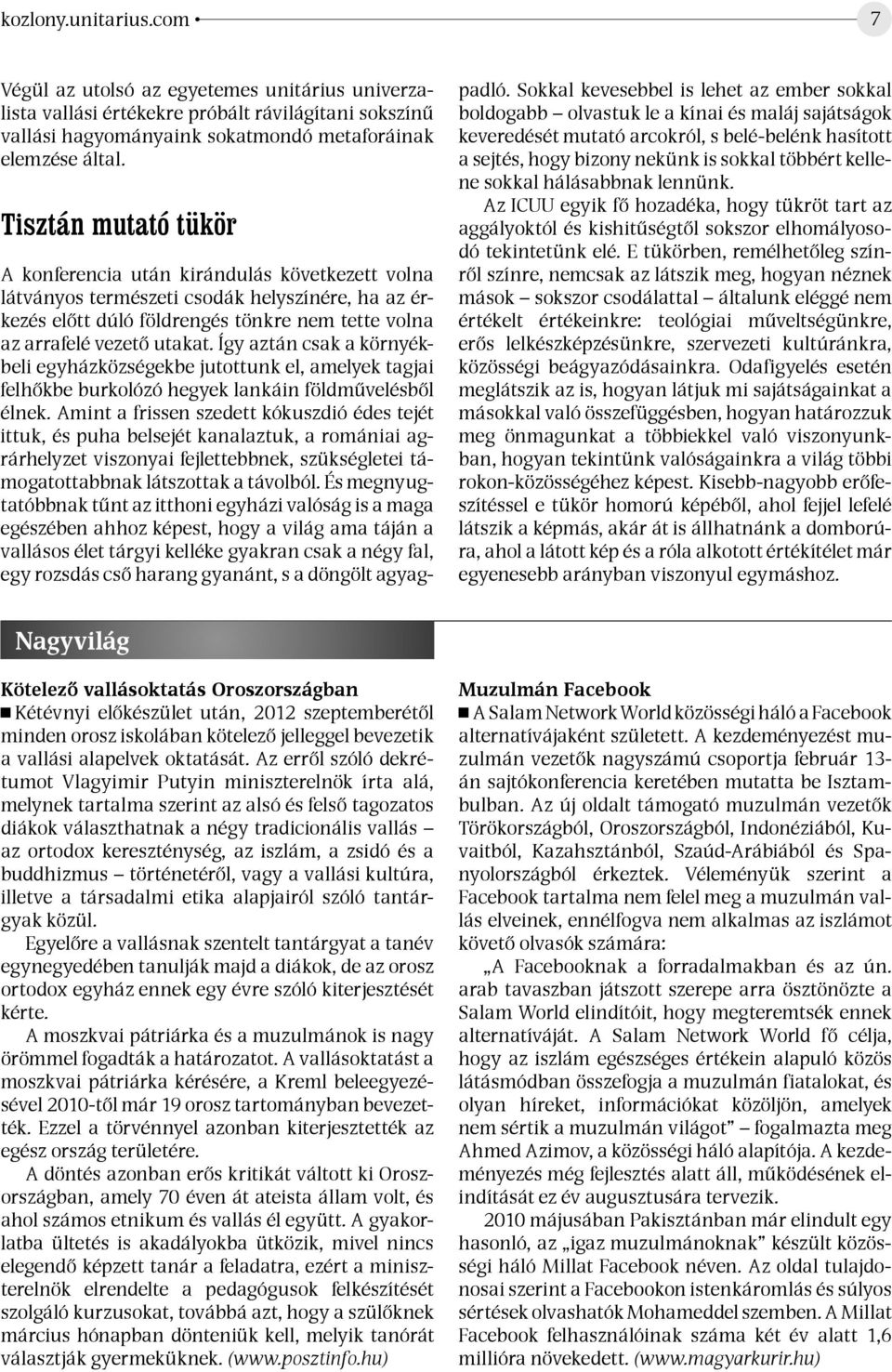 Így aztán csak a környékbeli egyházközségekbe jutottunk el, amelyek tagjai felhőkbe burkolózó hegyek lankáin földművelésből élnek.