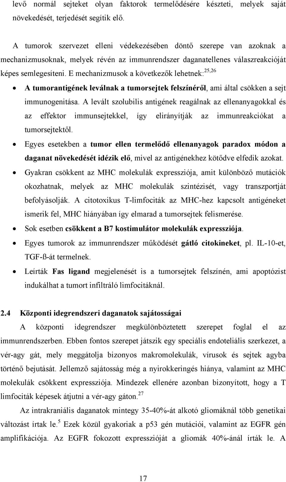 E mechanizmusok a következők lehetnek: 25,26 A tumorantigének leválnak a tumorsejtek felszínéről, ami által csökken a sejt immunogenitása.