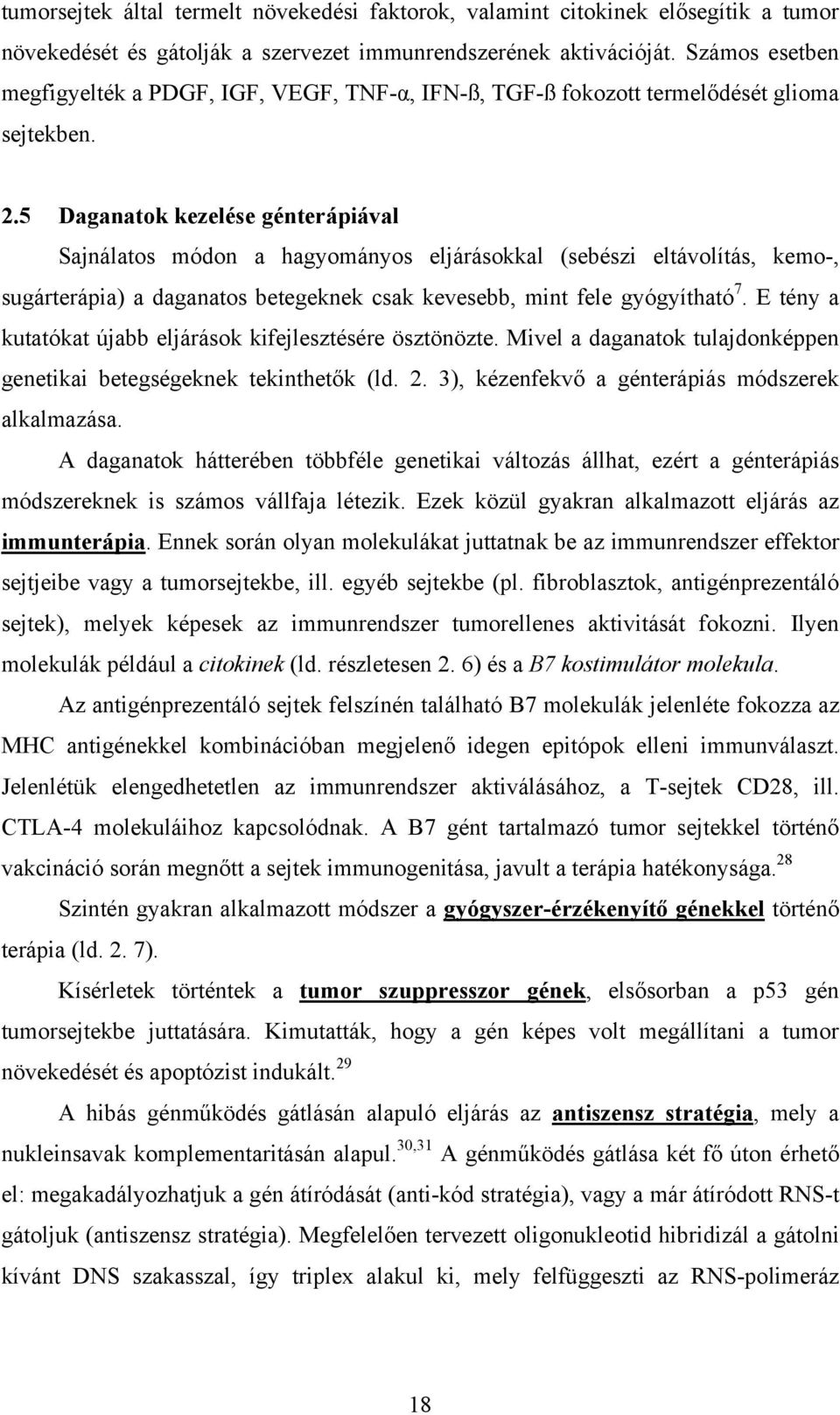 5 Daganatok kezelése génterápiával Sajnálatos módon a hagyományos eljárásokkal (sebészi eltávolítás, kemo-, sugárterápia) a daganatos betegeknek csak kevesebb, mint fele gyógyítható 7.