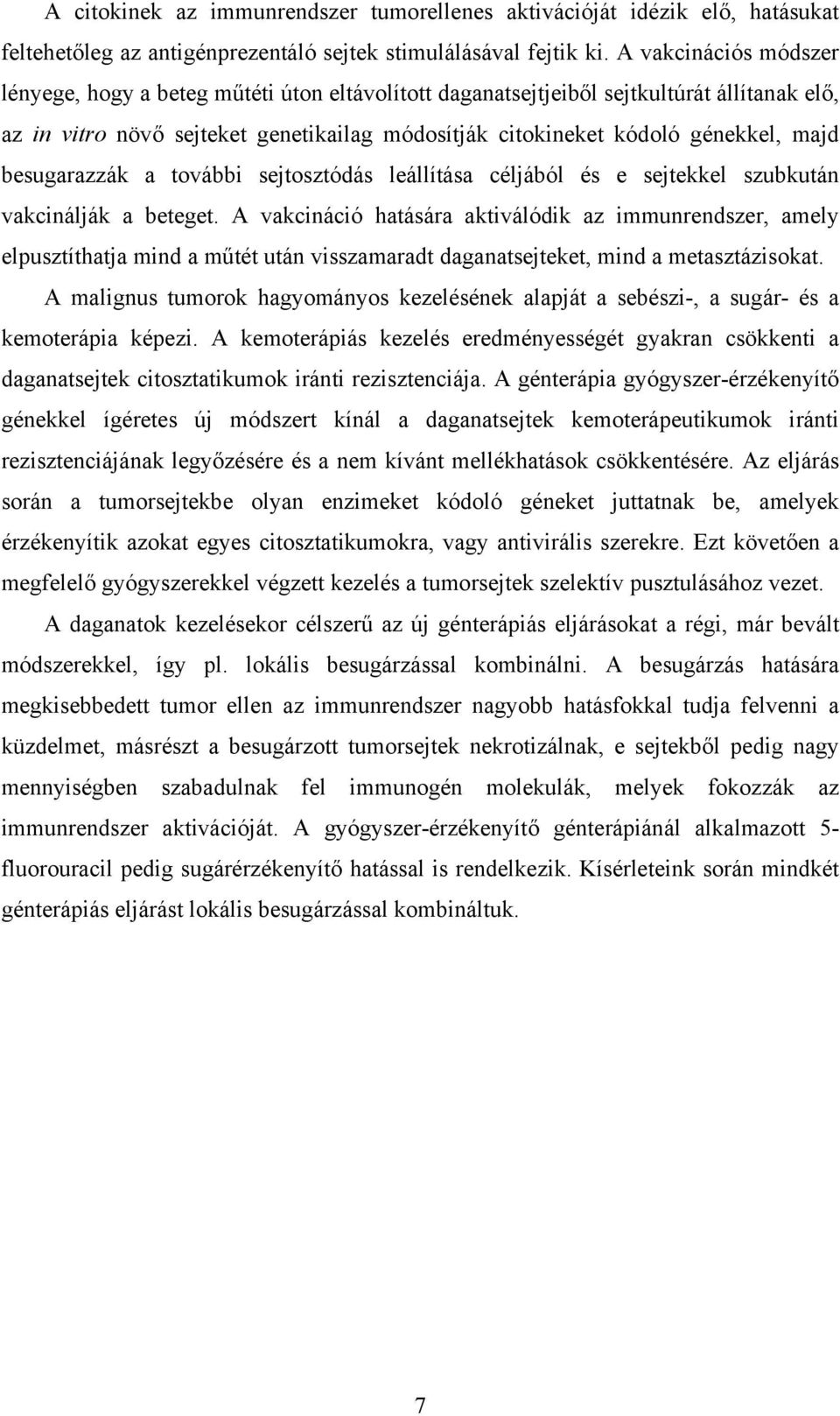 besugarazzák a további sejtosztódás leállítása céljából és e sejtekkel szubkután vakcinálják a beteget.